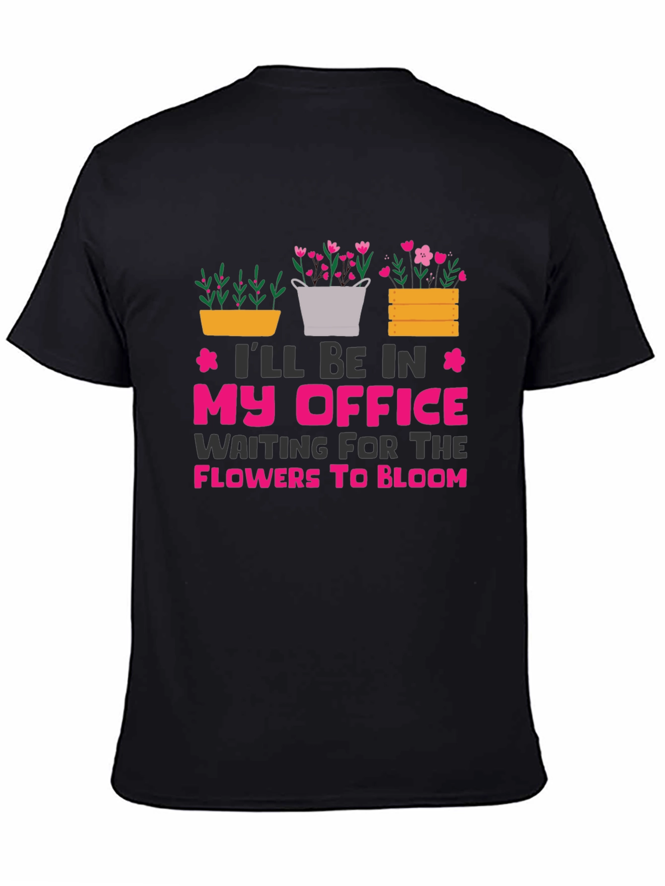 Gardeners Office T-Shirt: Waiting for Flowers to Bloom