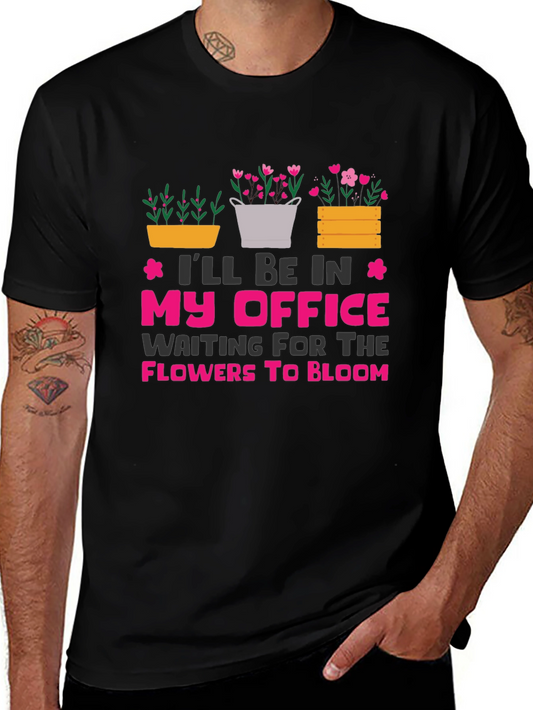 Gardeners Office T-Shirt: Waiting for Flowers to Bloom