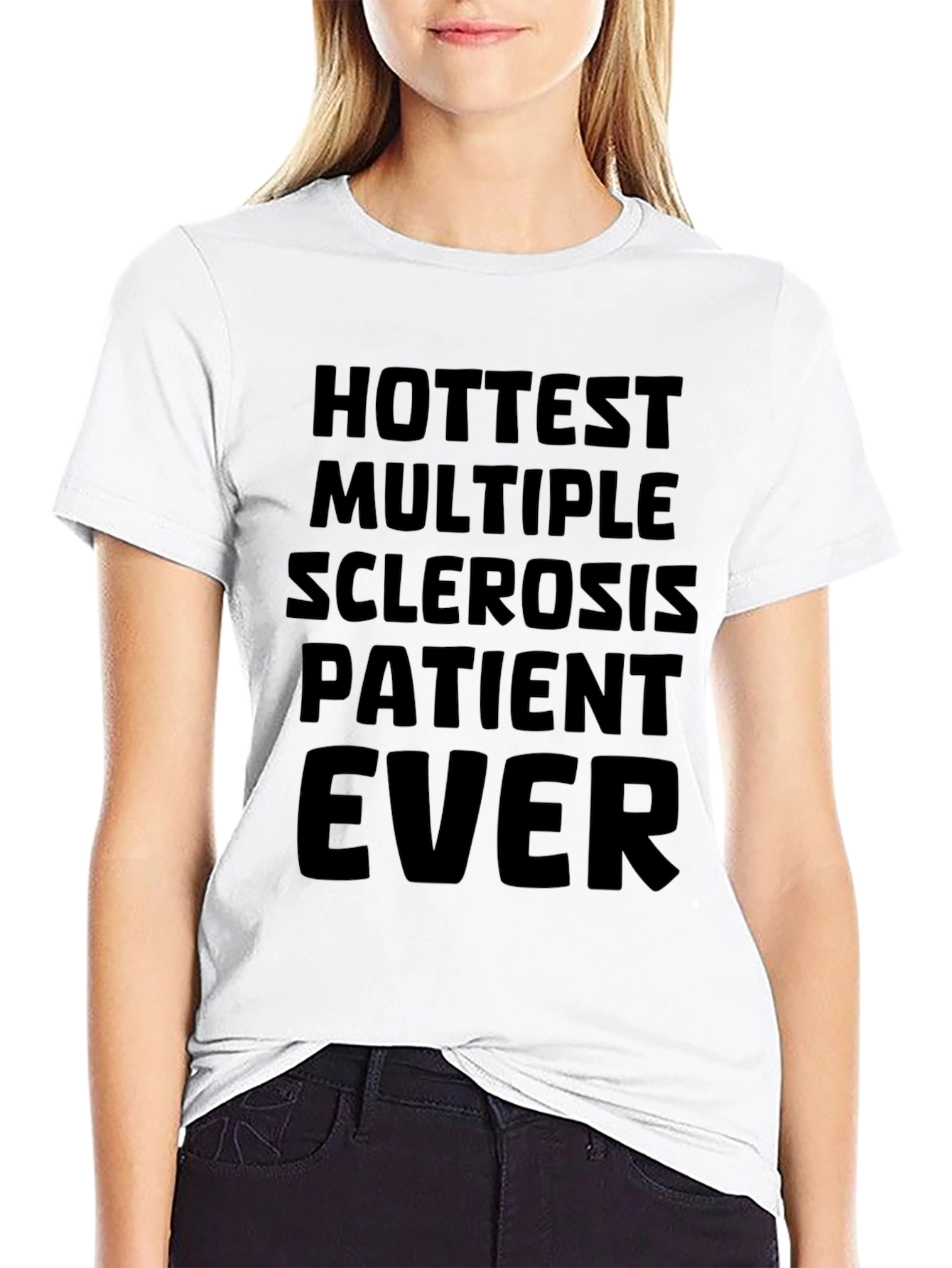 Hottest Multiple Sclerosis Patient Ever T-Shirt