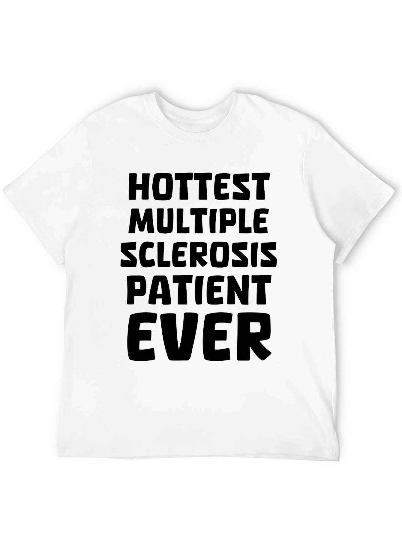 Hottest Multiple Sclerosis Patient Ever T-Shirt
