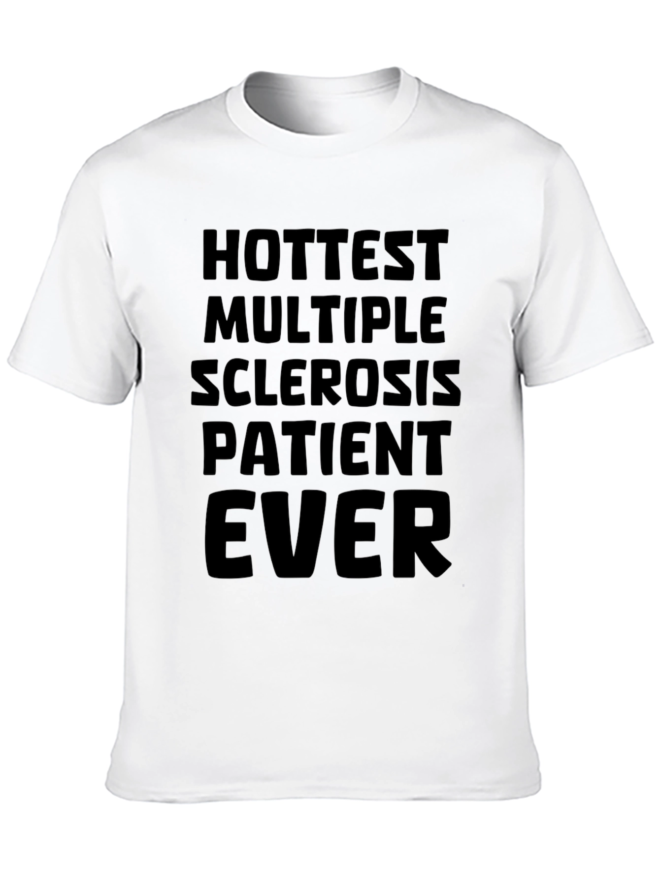Hottest Multiple Sclerosis Patient Ever T-Shirt