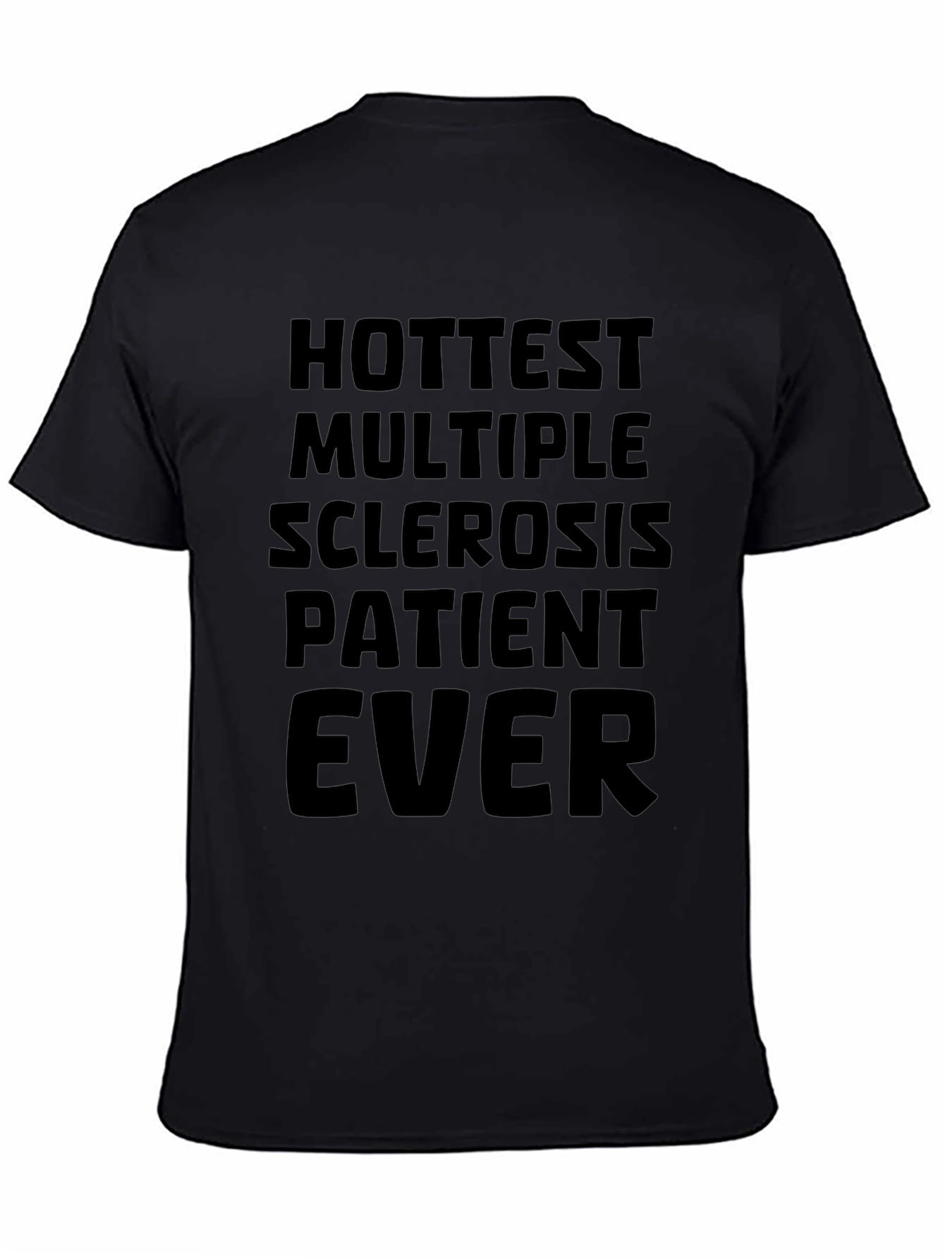 Hottest Multiple Sclerosis Patient Ever T-Shirt