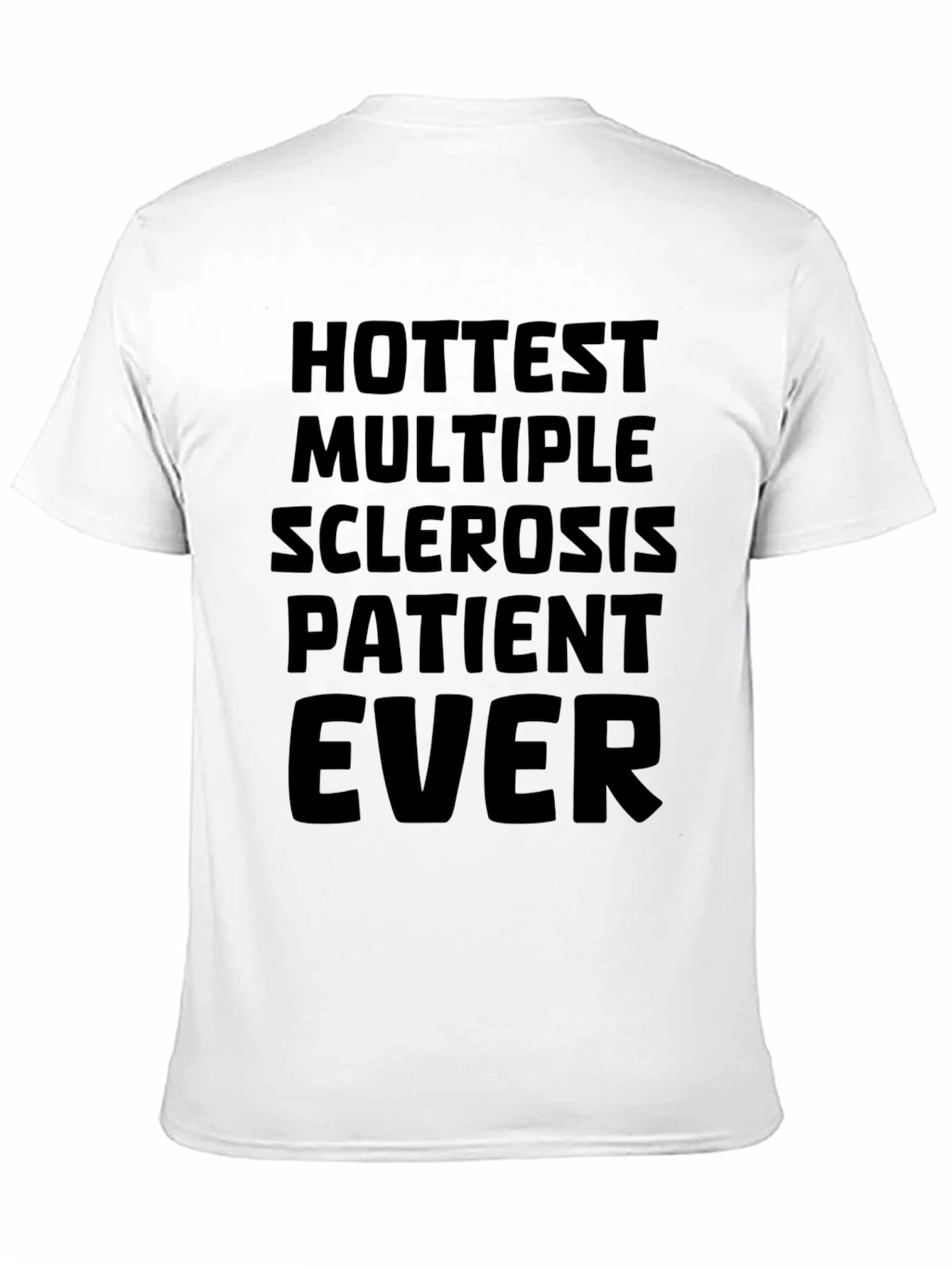 Hottest Multiple Sclerosis Patient Ever T-Shirt