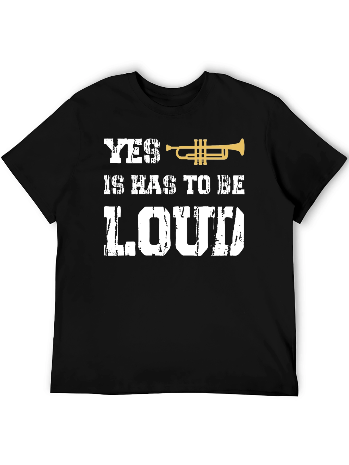 Yes It Has To Be Loud Trumpet T-Shirt
