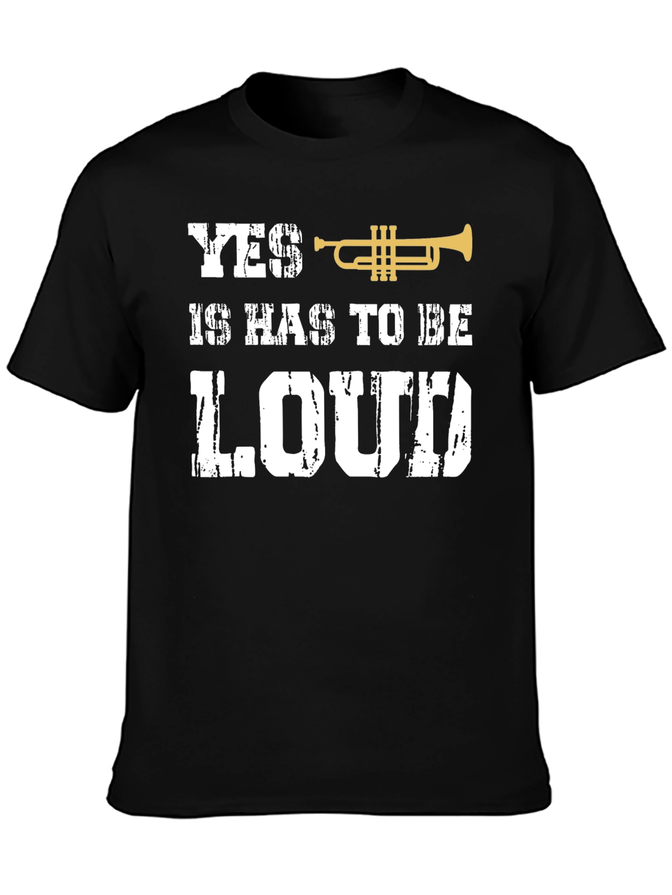 Yes It Has To Be Loud Trumpet T-Shirt
