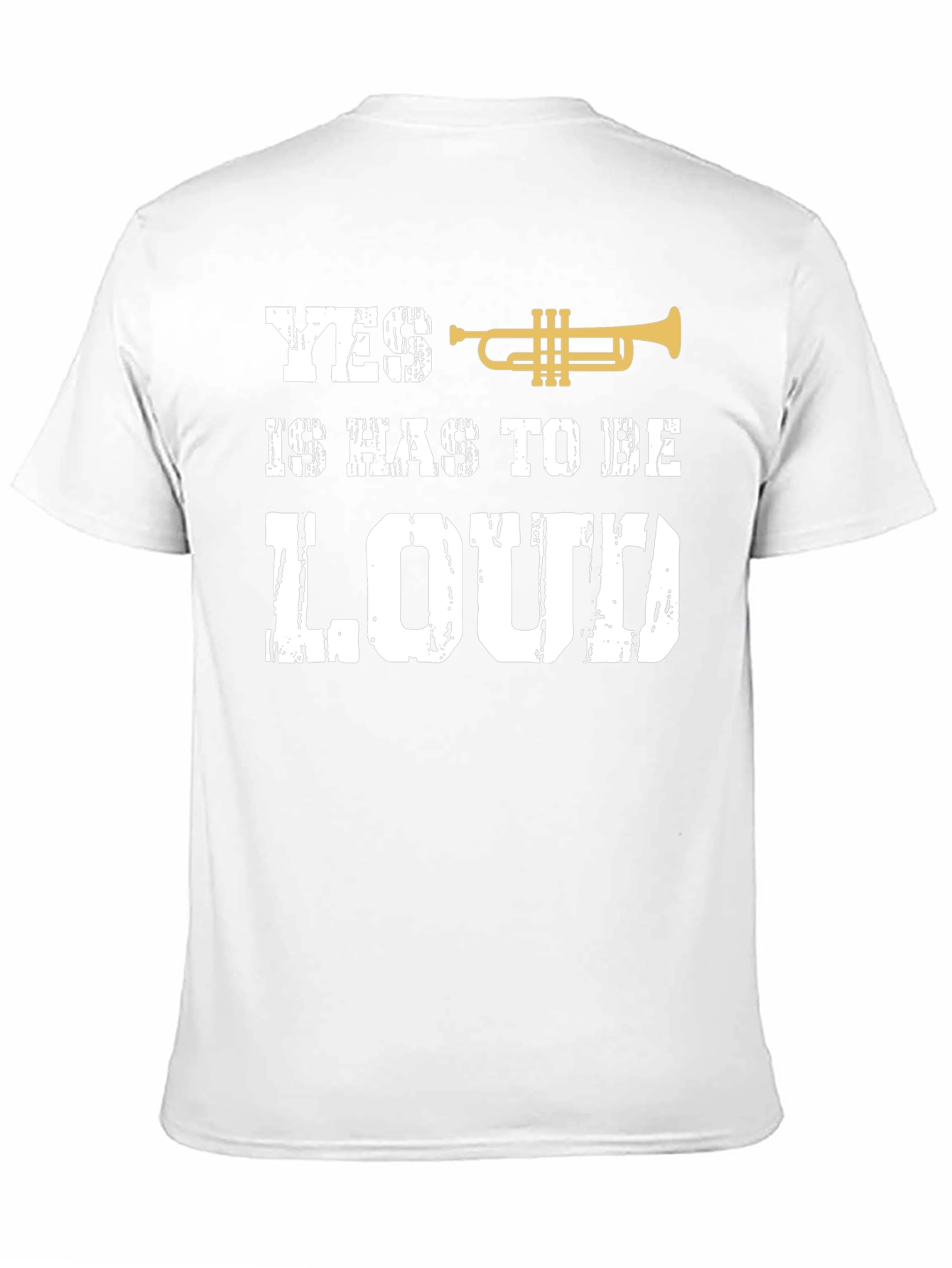 Yes It Has To Be Loud Trumpet T-Shirt