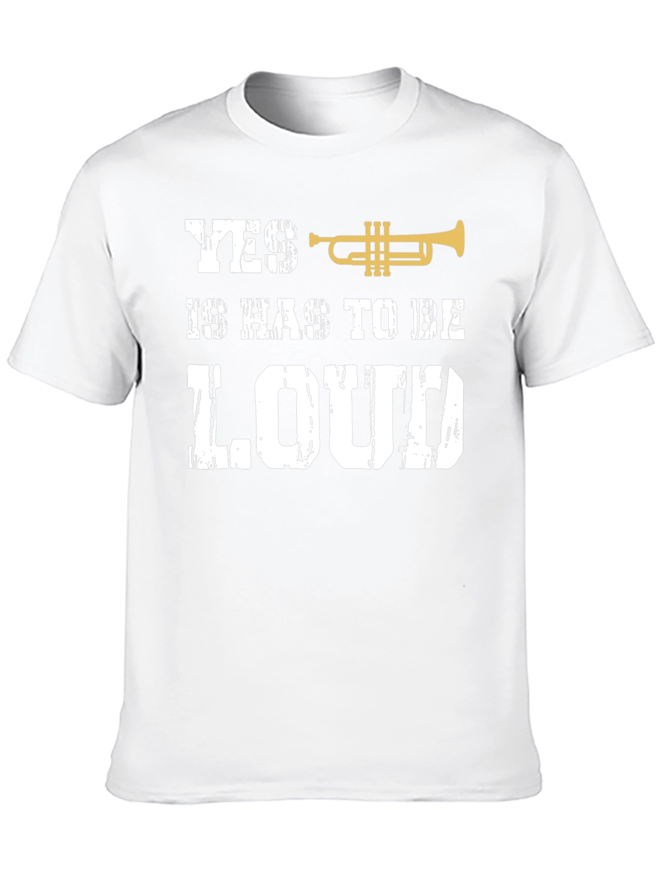 Yes It Has To Be Loud Trumpet T-Shirt