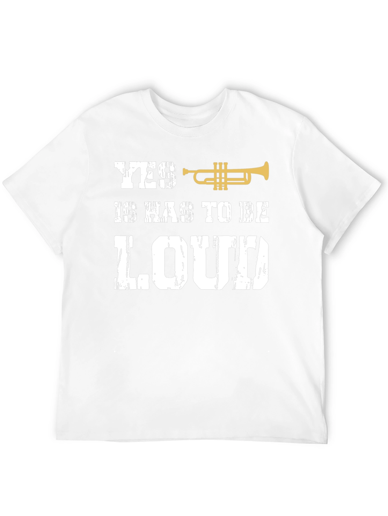 Yes It Has To Be Loud Trumpet T-Shirt