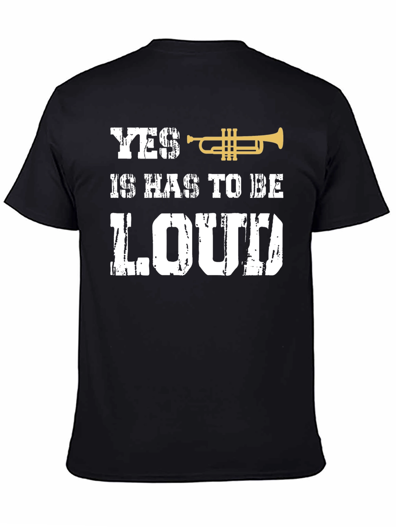 Yes It Has To Be Loud Trumpet T-Shirt