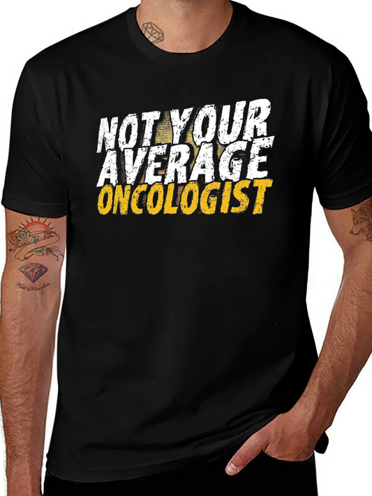 Not Your Average Oncologist T-Shirt