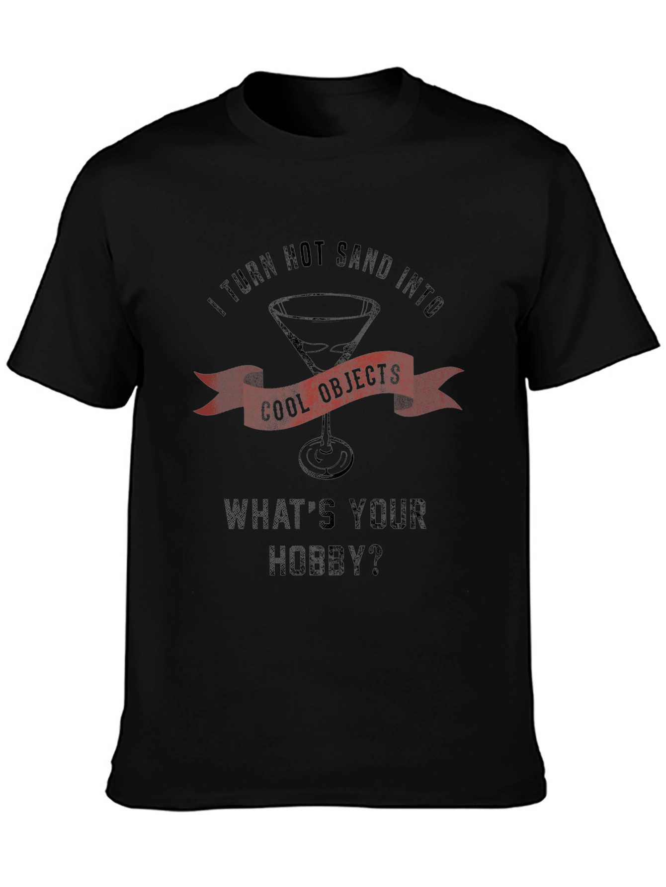 I Turn Hot Sand Into Cool Objects Black T-Shirt