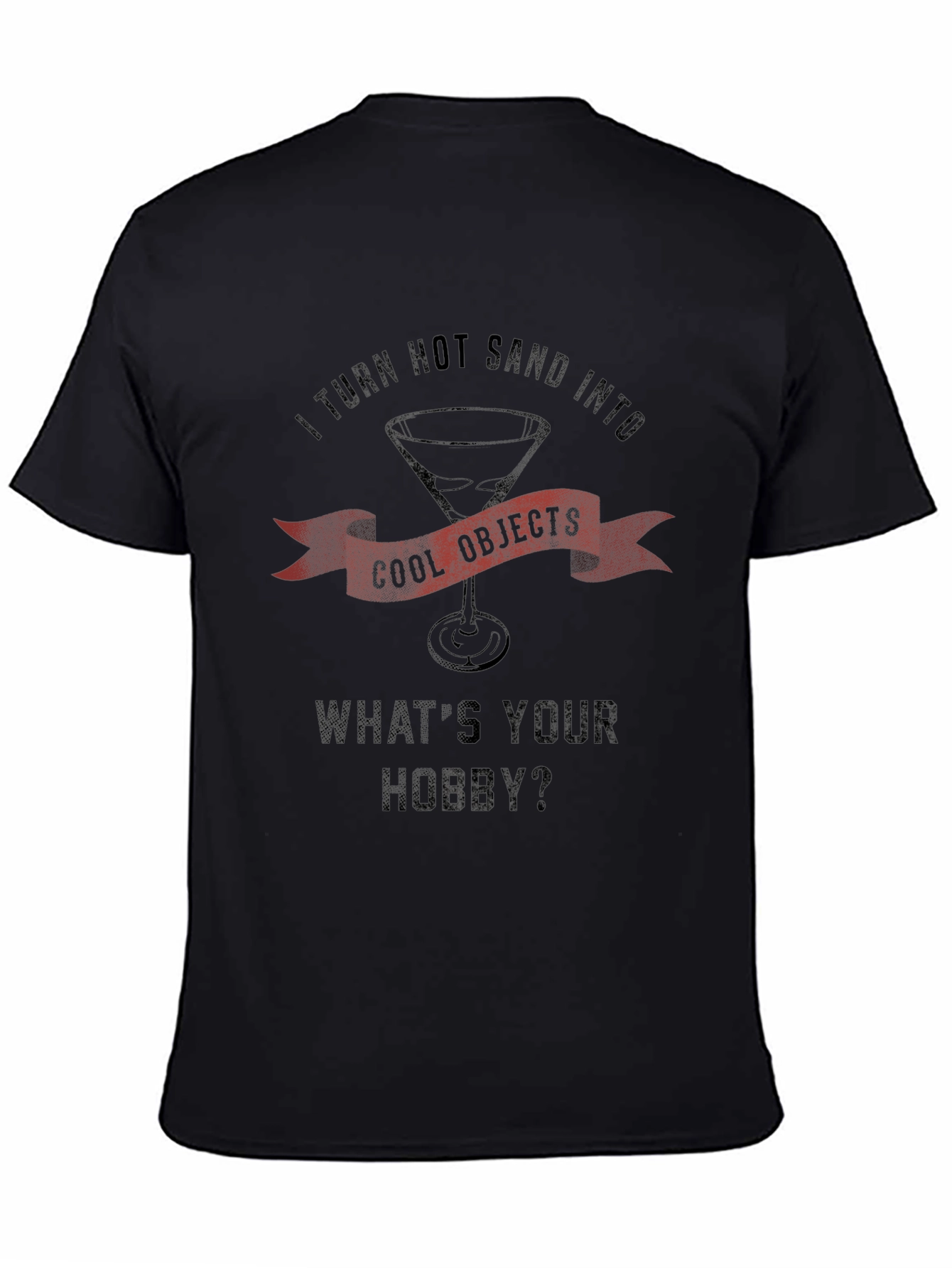 I Turn Hot Sand Into Cool Objects Black T-Shirt