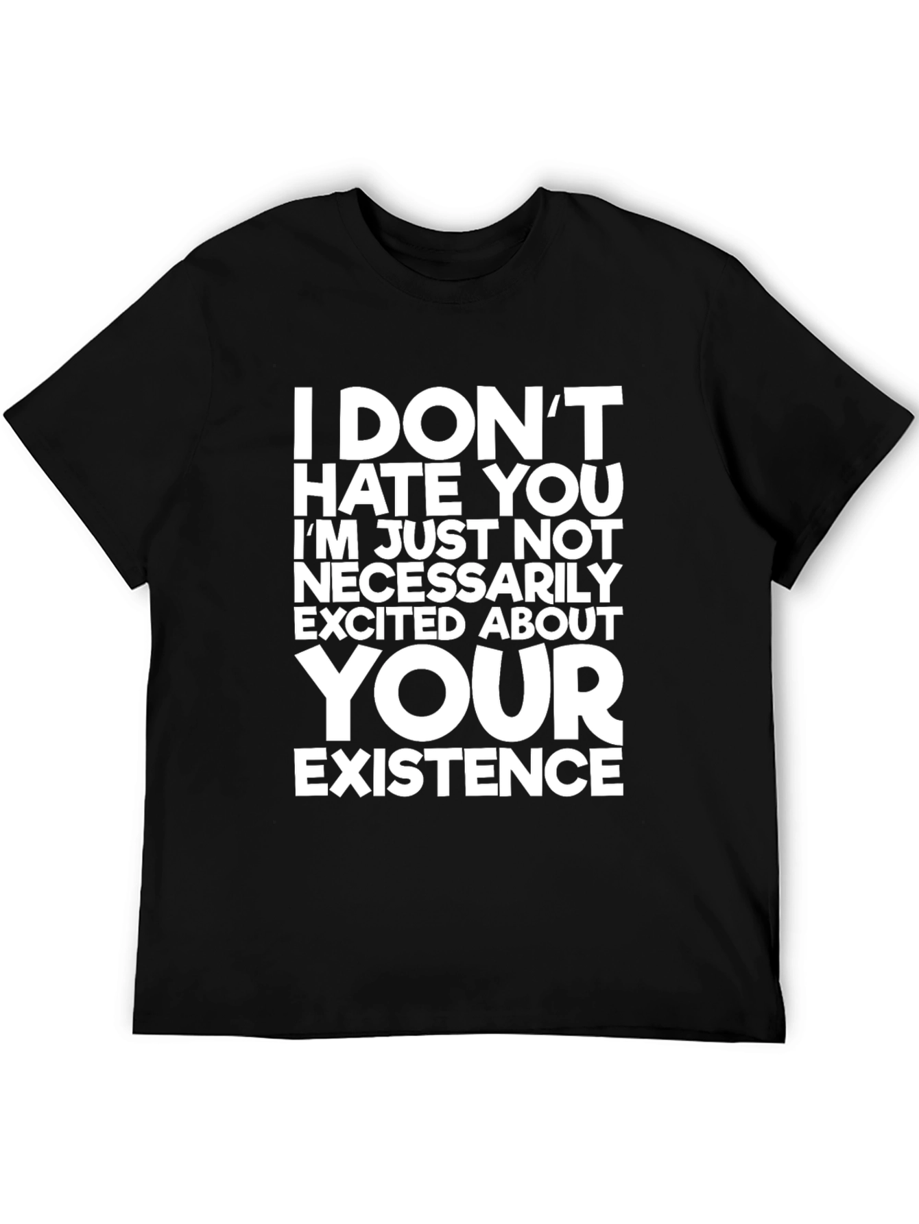 Funny Graphic Tee: I Dont Hate You T-Shirt