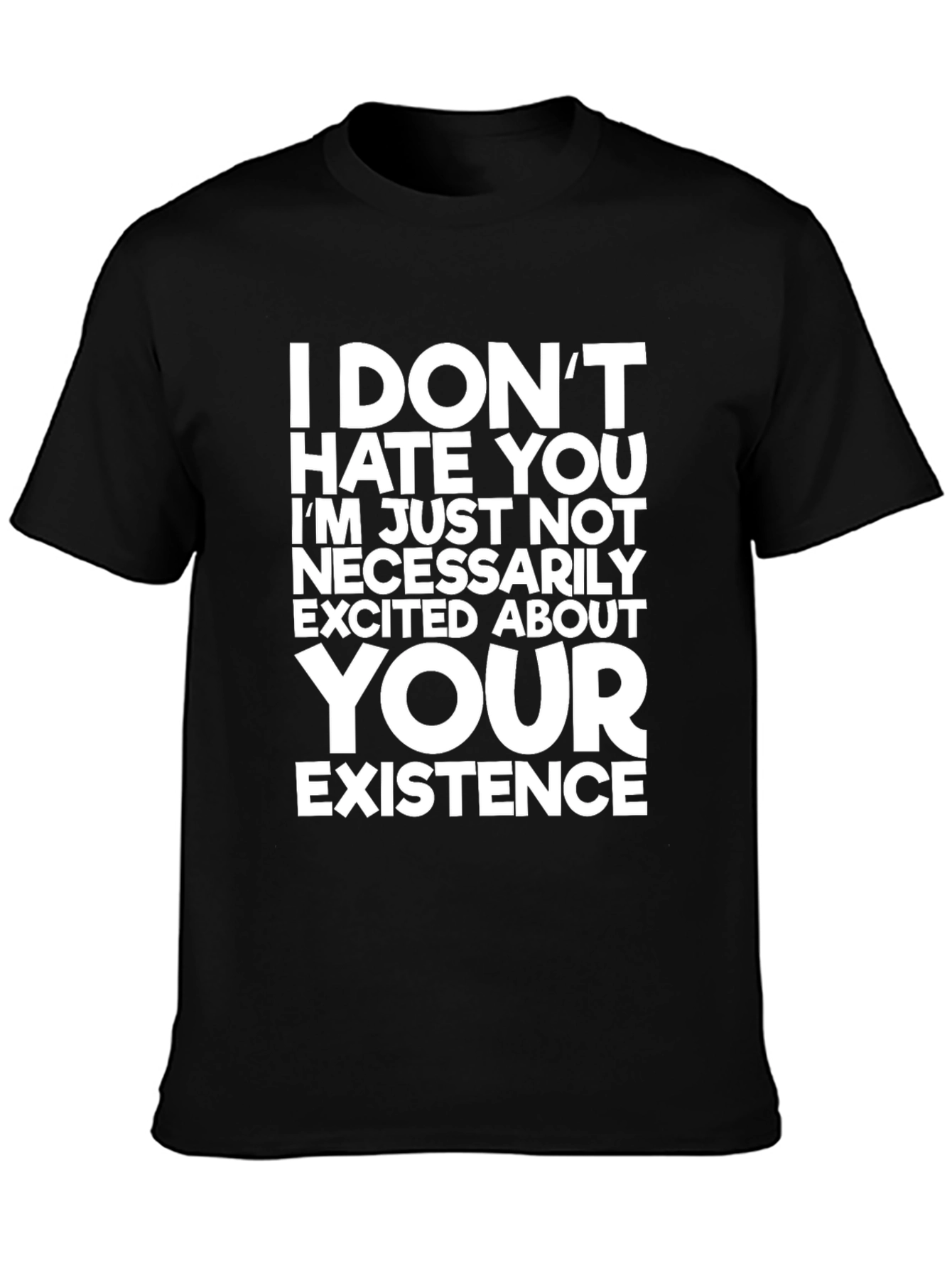 Funny Graphic Tee: I Dont Hate You T-Shirt