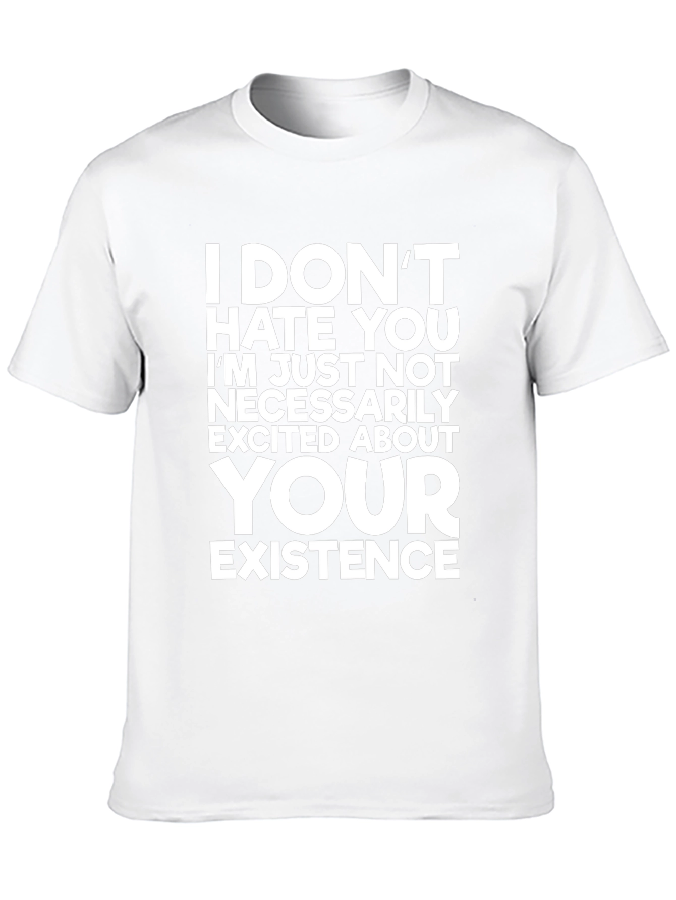 Funny Graphic Tee: I Dont Hate You T-Shirt
