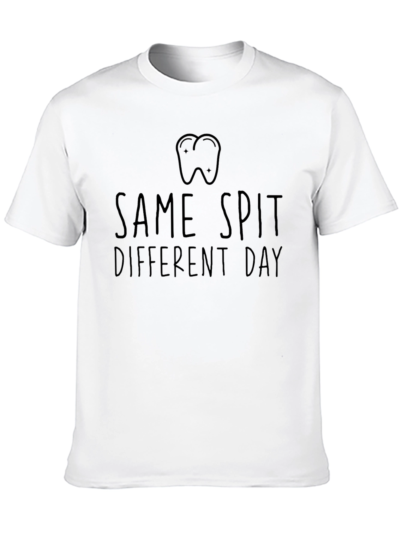 Same Spit Different Day Dentist T-Shirt