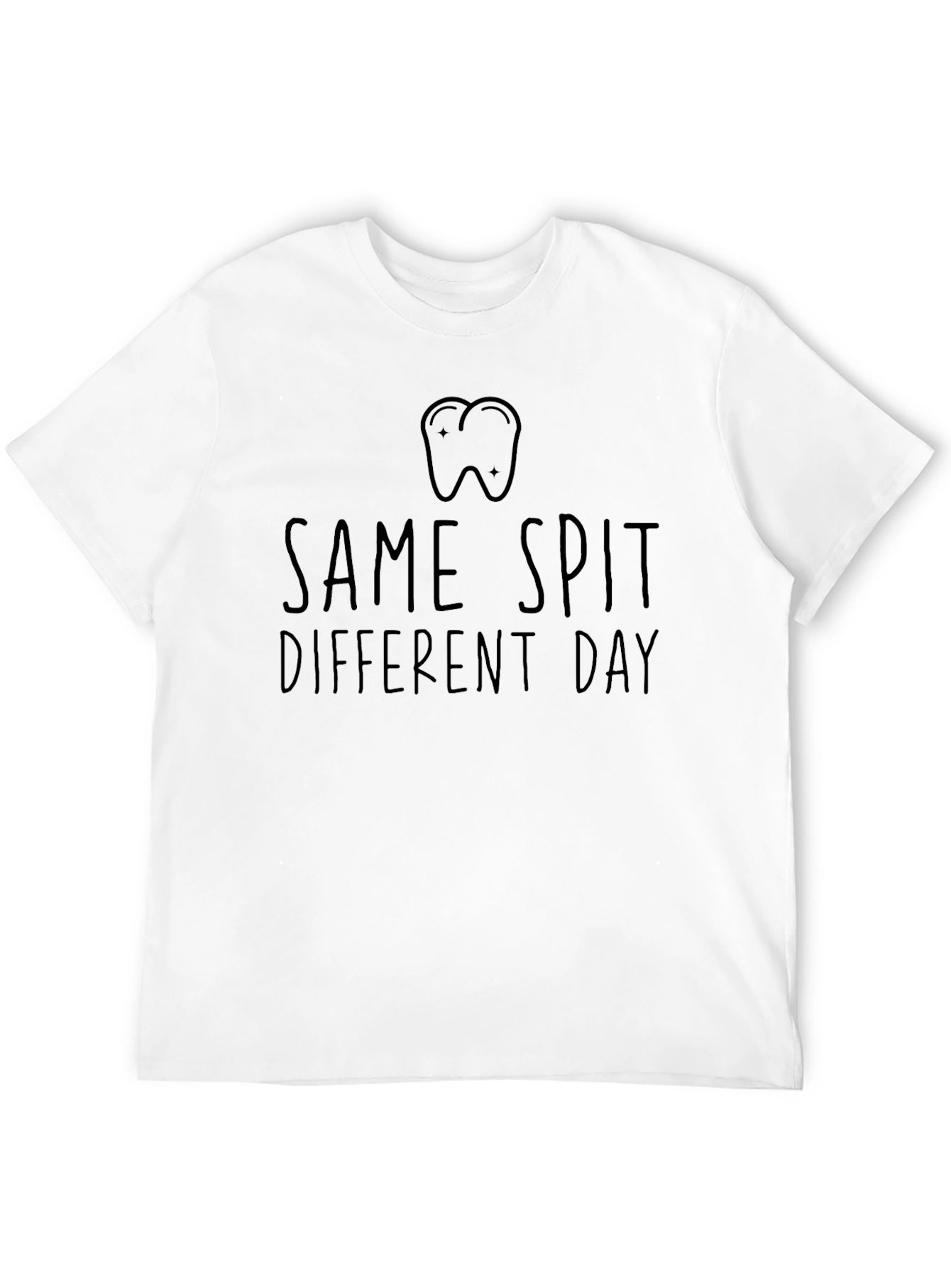 Same Spit Different Day Dentist T-Shirt