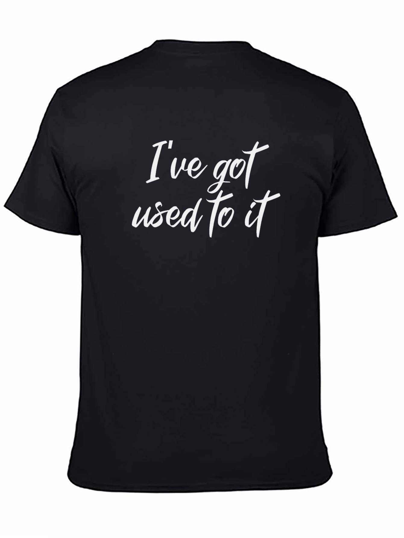 Ive Got Used To It T-Shirt