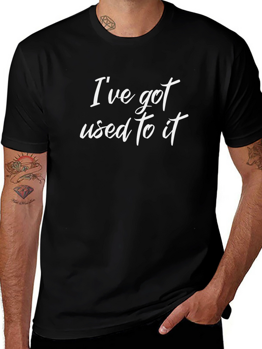 Ive Got Used To It T-Shirt