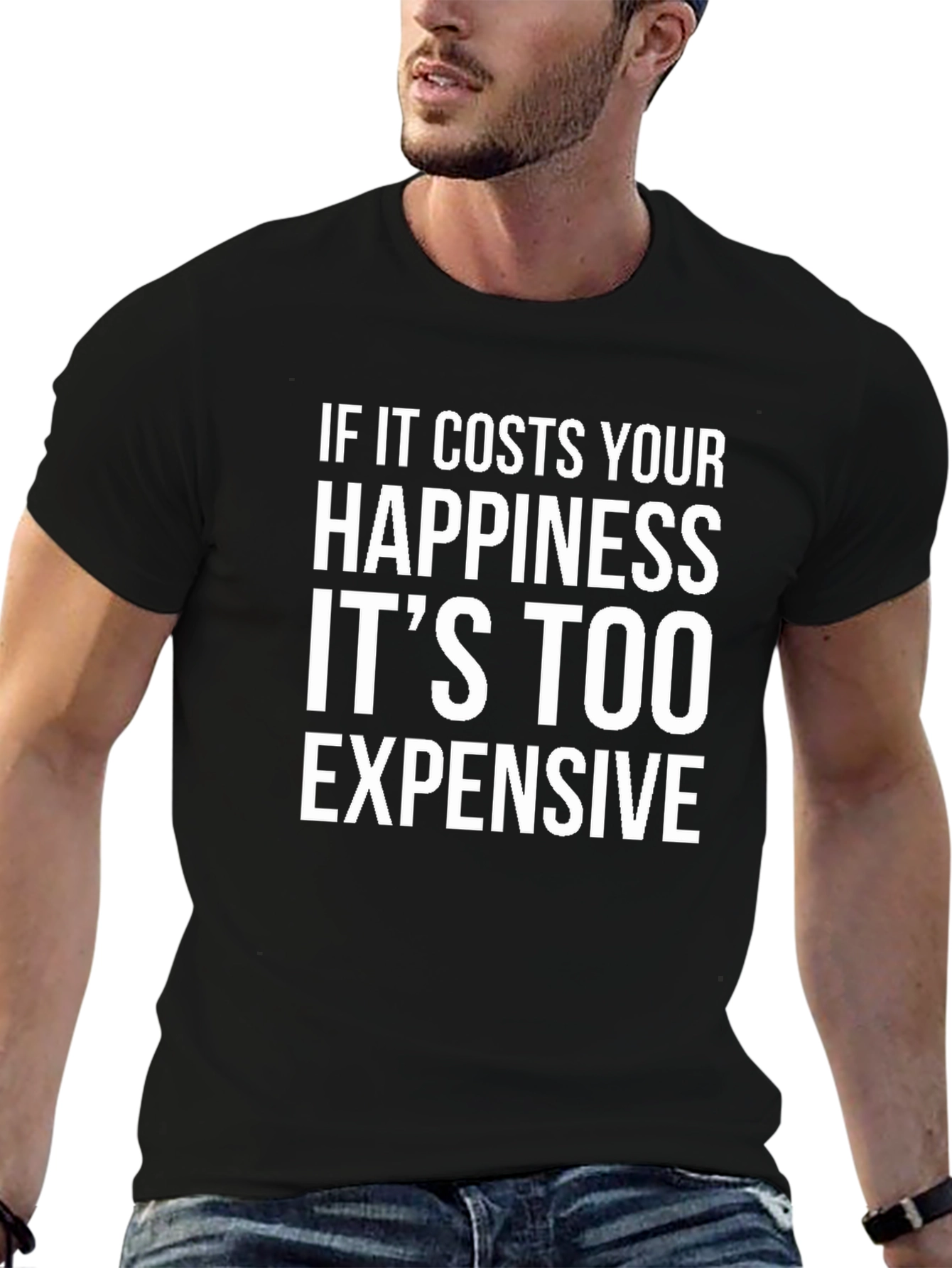 Happiness Quote T-Shirt - Its Too Expensive