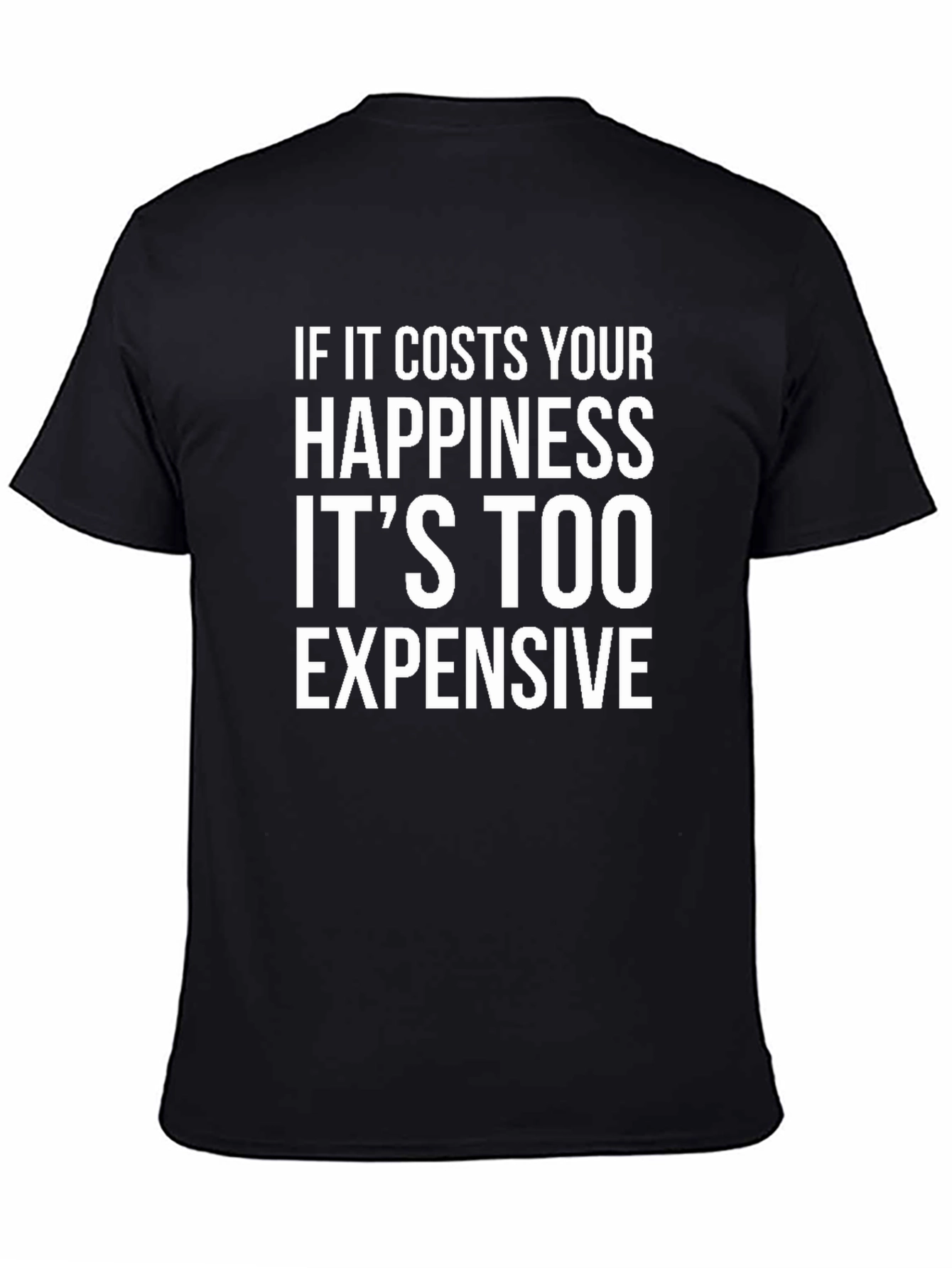 Happiness Quote T-Shirt - Its Too Expensive