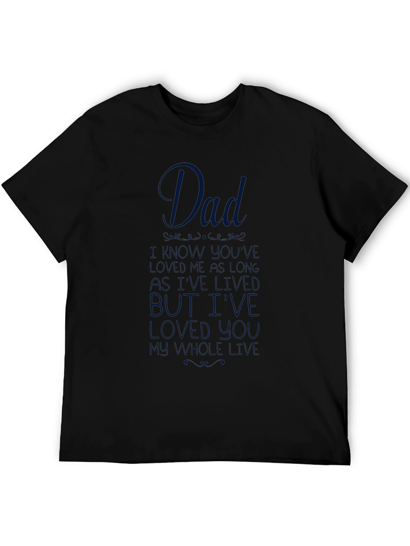 Dad I Havent Known You as Long T-Shirt