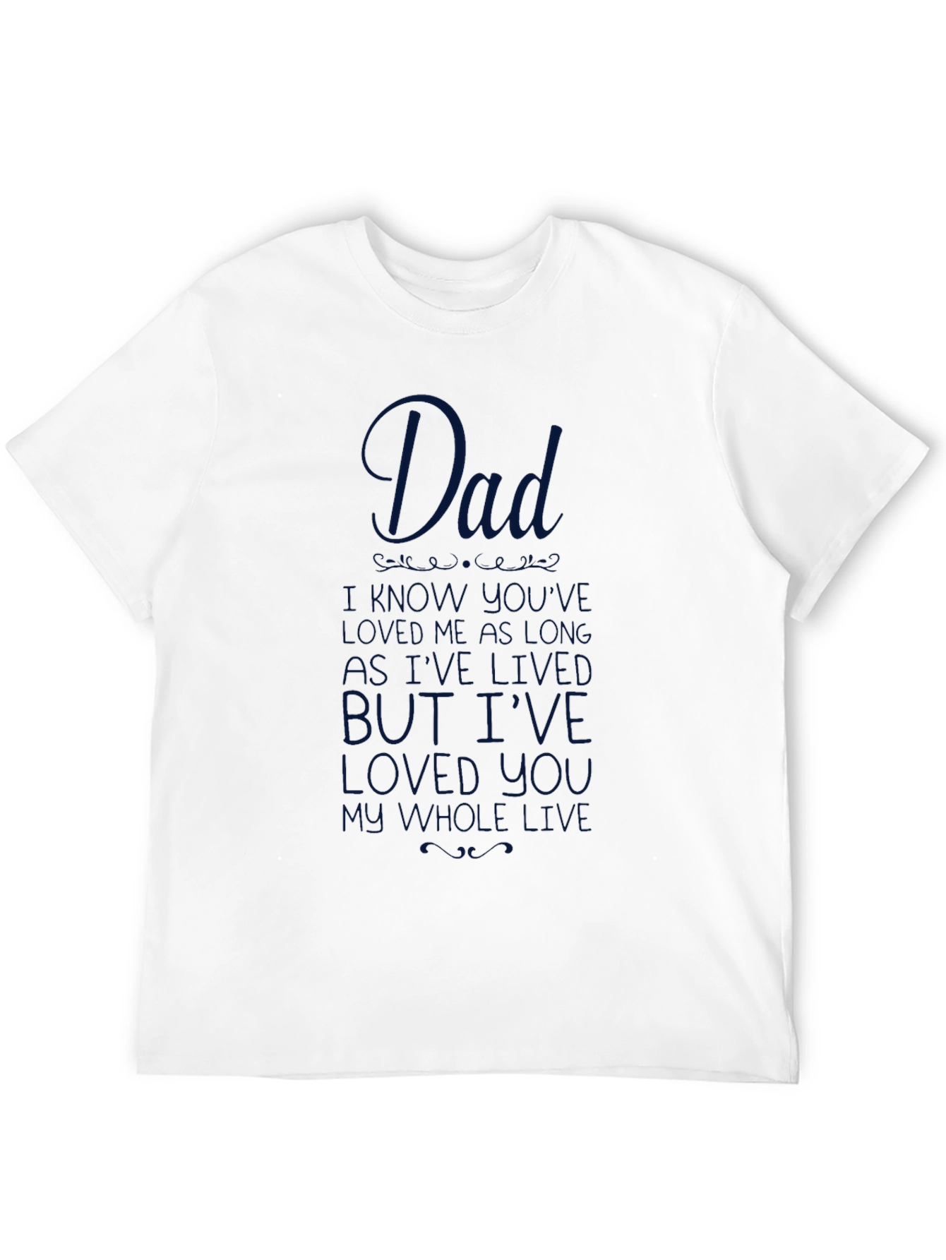 Dad I Havent Known You as Long T-Shirt