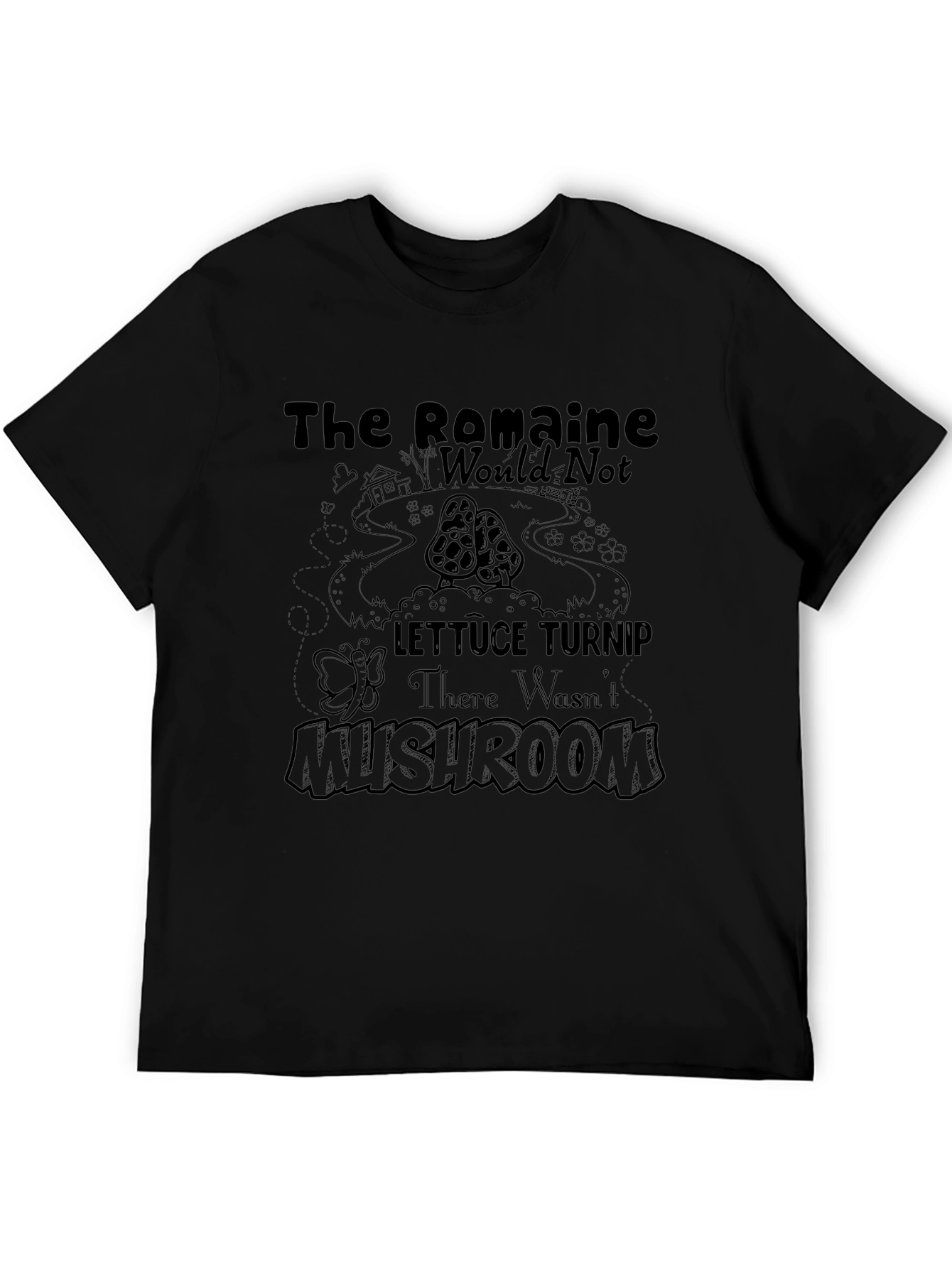 The Romaine Would Not Lettuce Turnip Mushroom T-Shirt