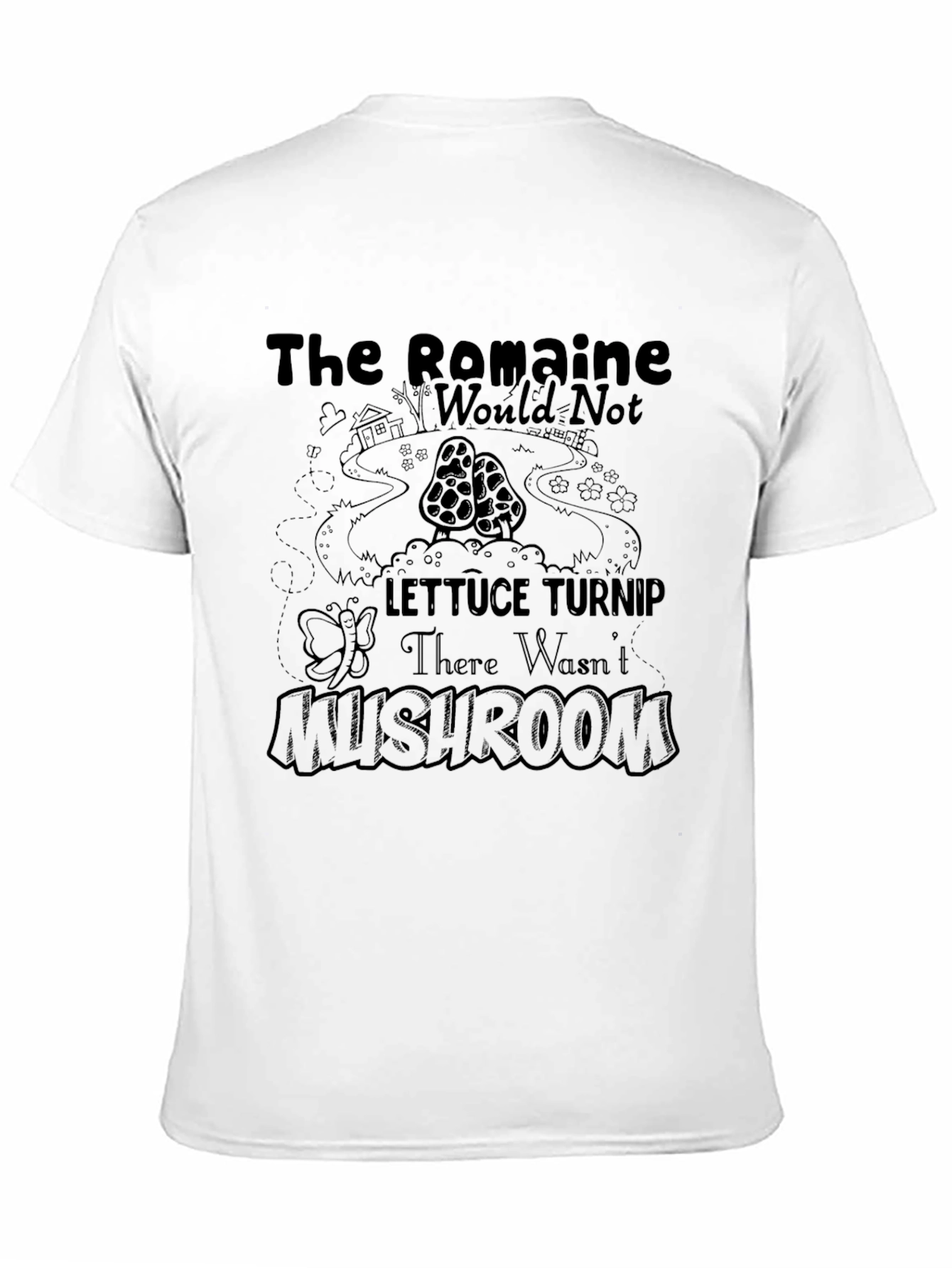The Romaine Would Not Lettuce Turnip Mushroom T-Shirt