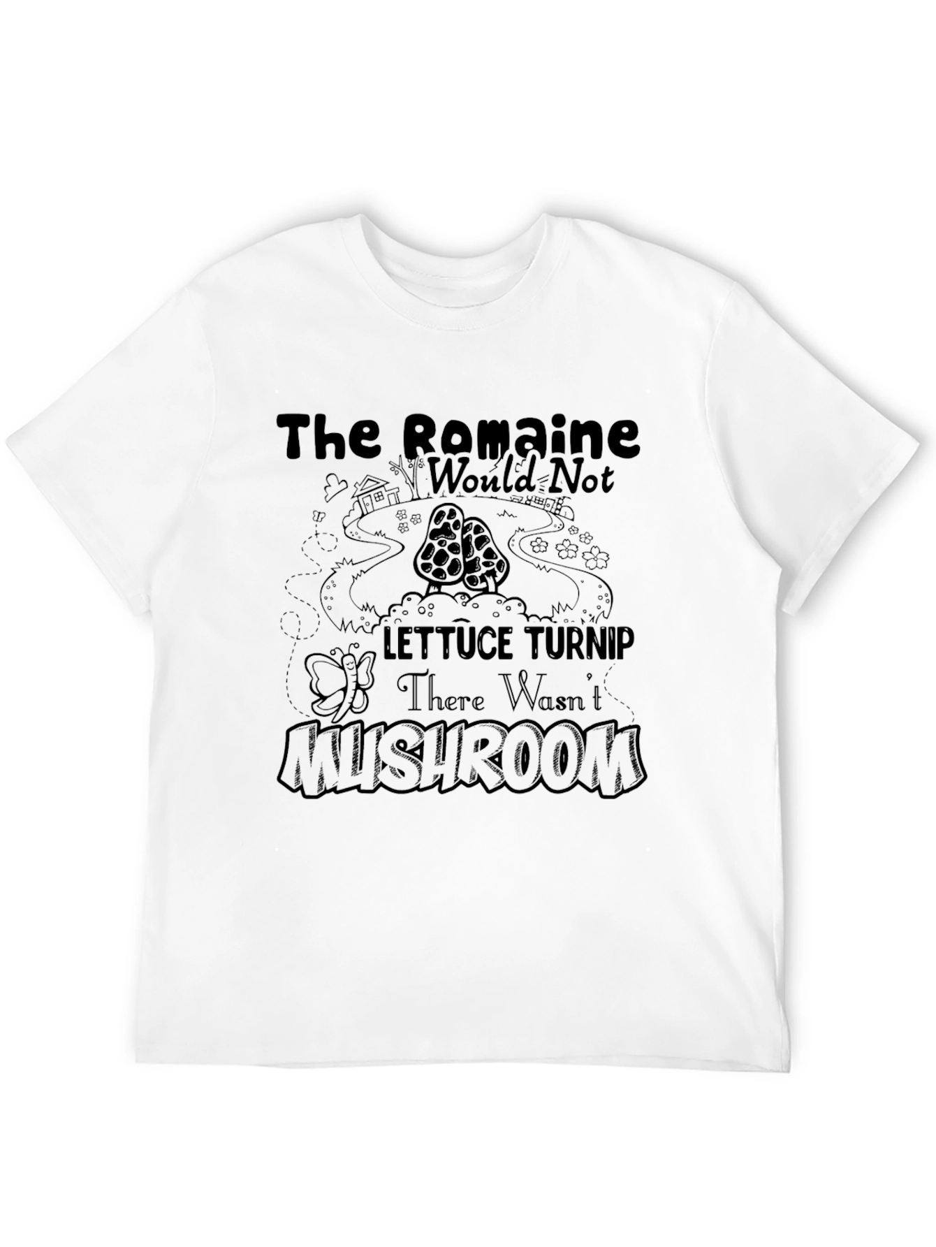 The Romaine Would Not Lettuce Turnip Mushroom T-Shirt