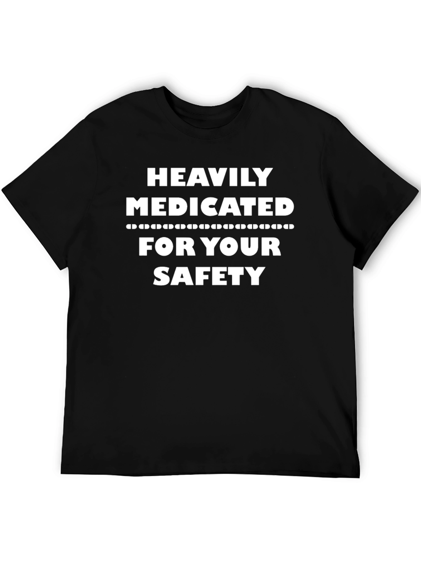 Heavily Medicated For Your Safety T-Shirt - Black