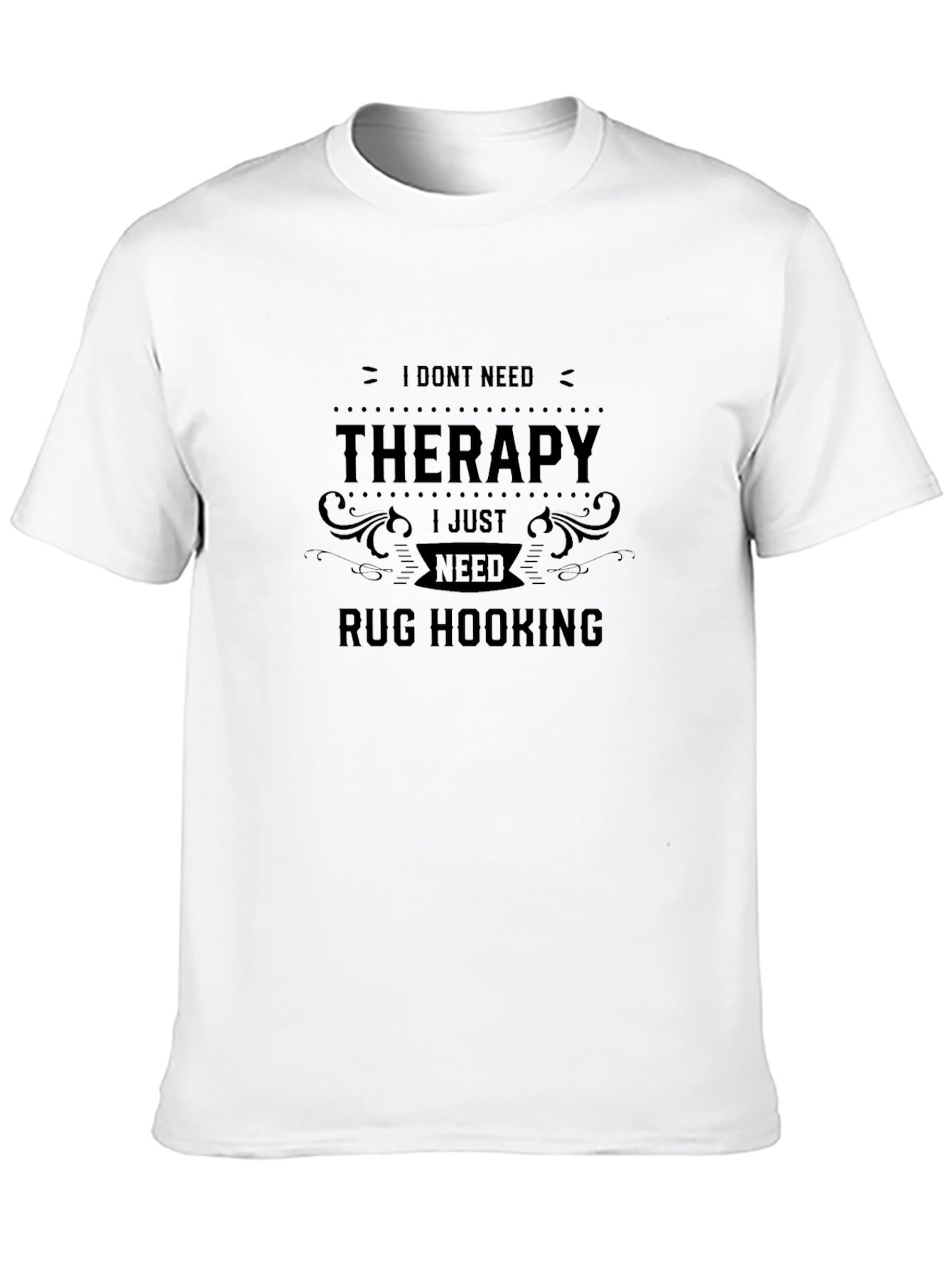 I Dont Need Therapy Rug Hooking Black T-Shirt