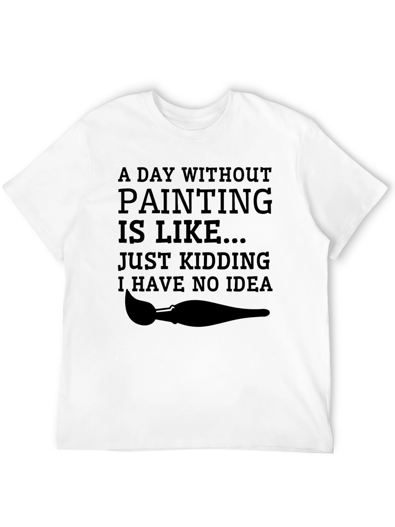 Funny Painting T-Shirt - Just Kidding