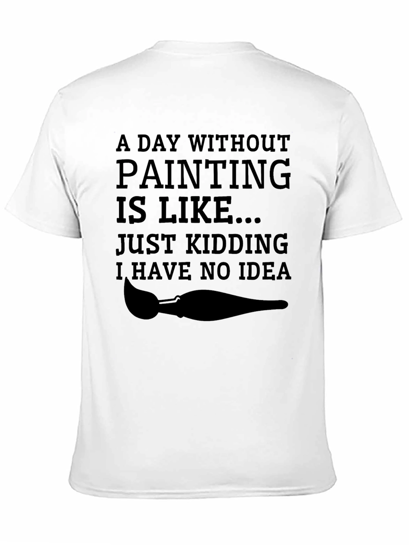 Funny Painting T-Shirt - Just Kidding