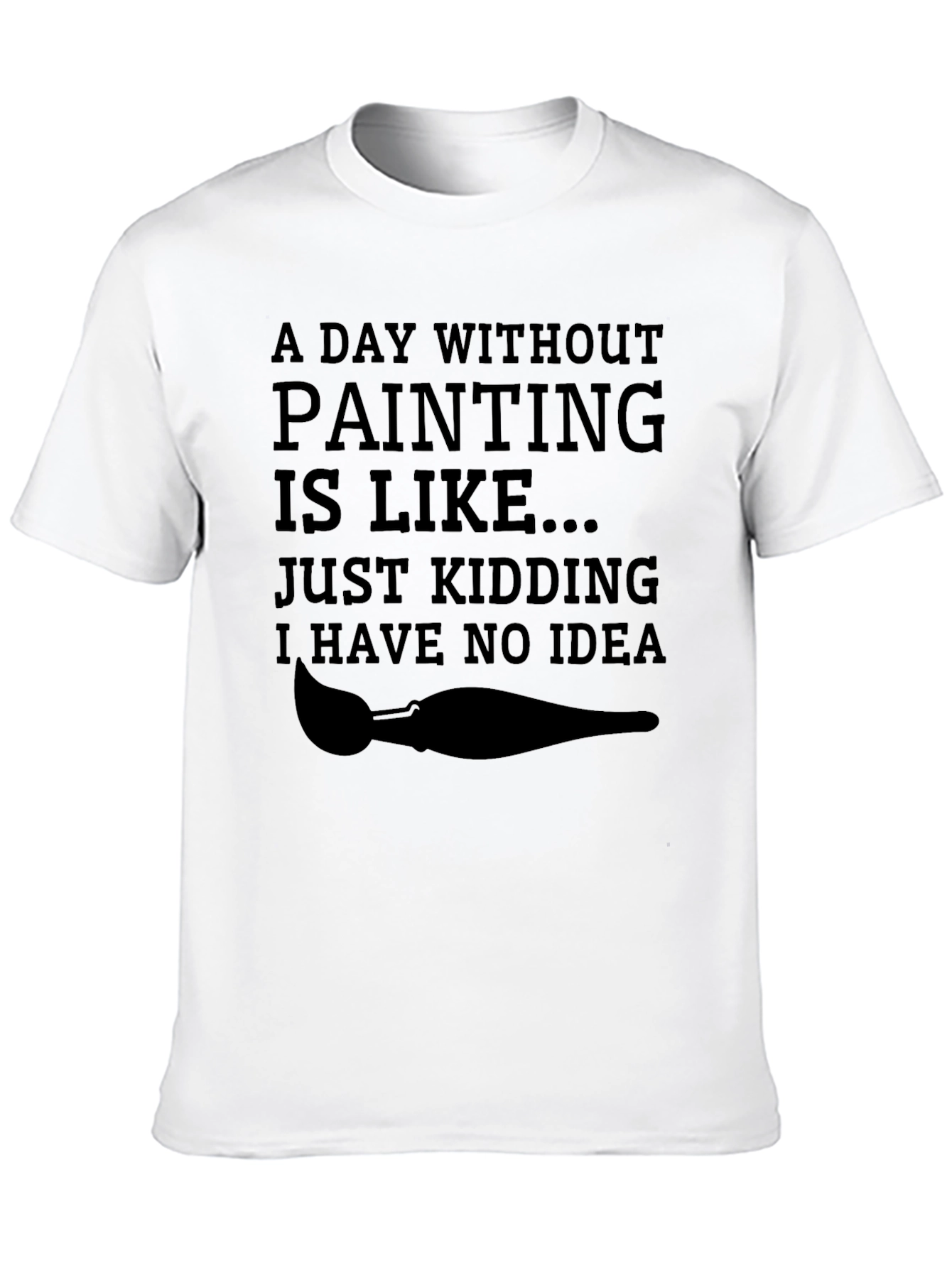 Funny Painting T-Shirt - Just Kidding