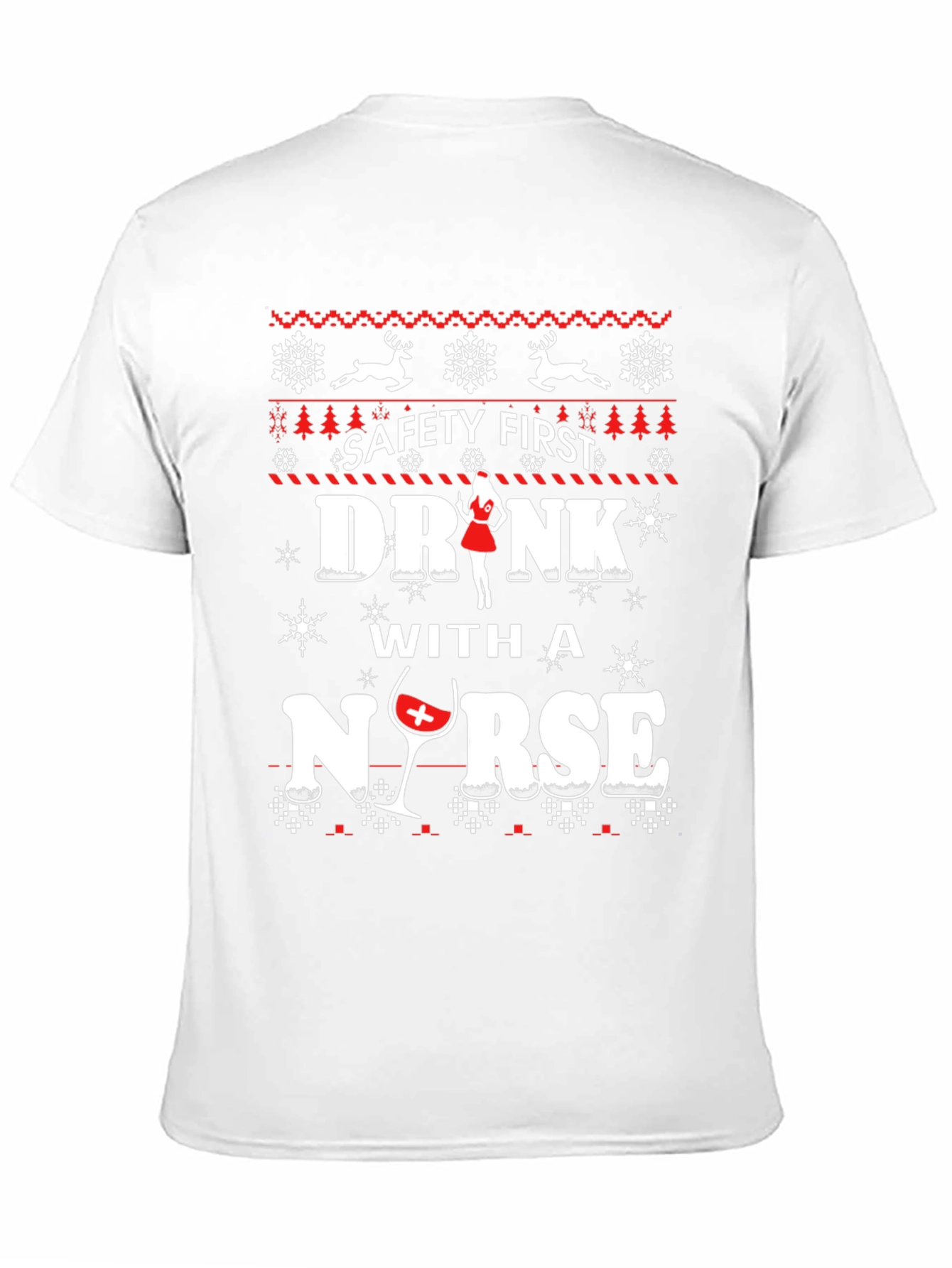 Safety First Drink With A Nurse Ugly Christmas T-Shirt