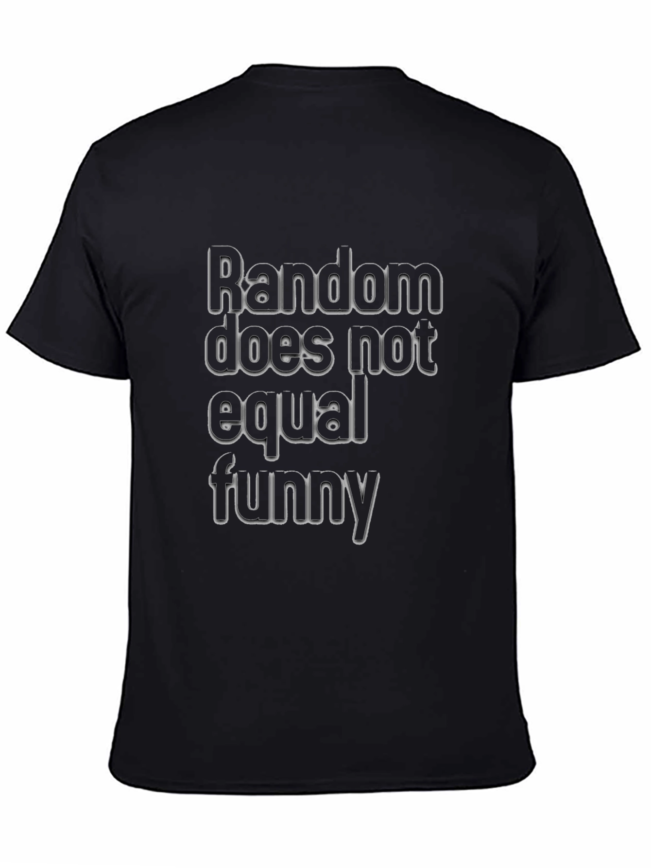 Random Does Not Equal Funny Black T-Shirt