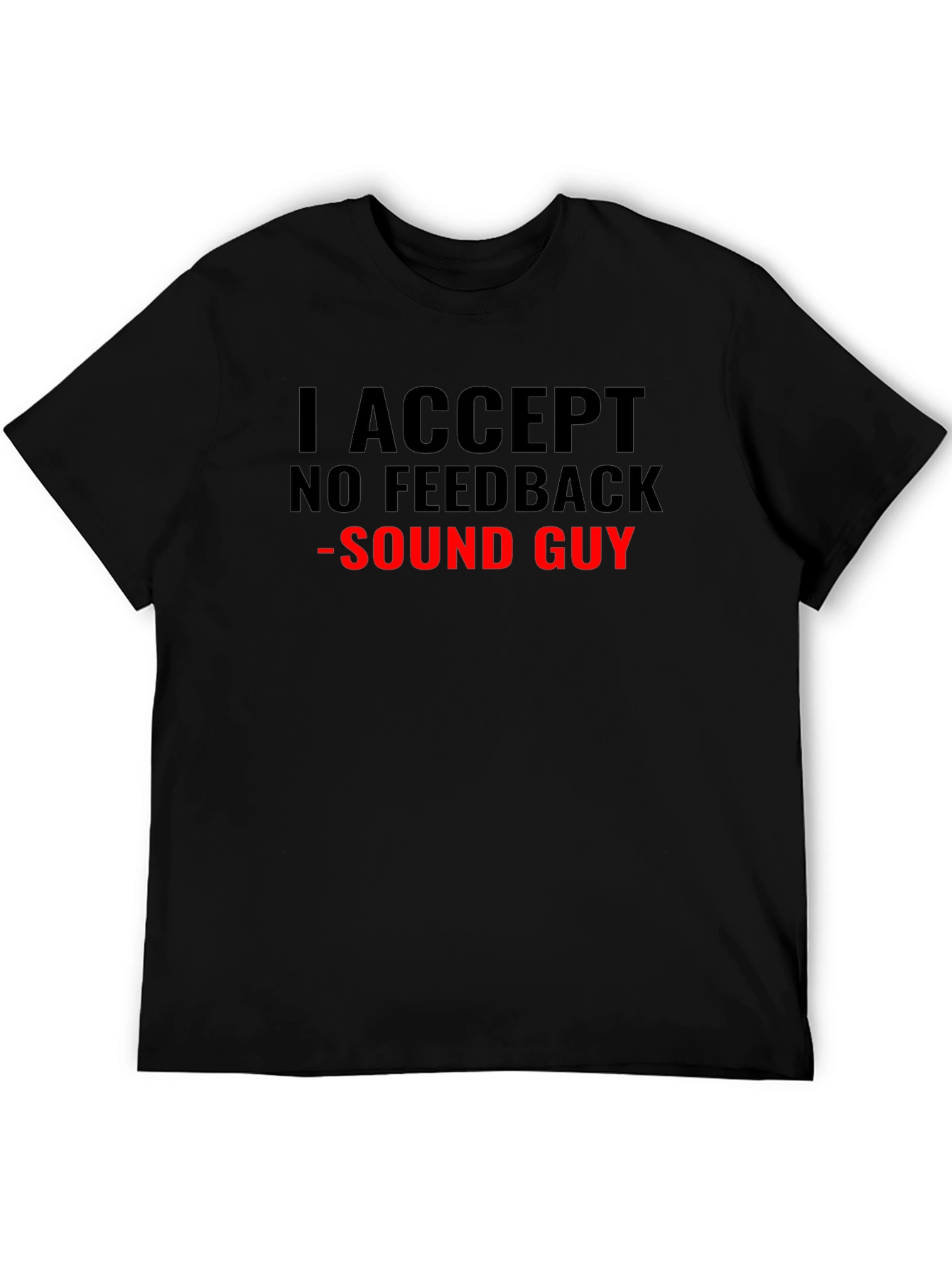 I Accept No Feedback Sound Guy T-Shirt