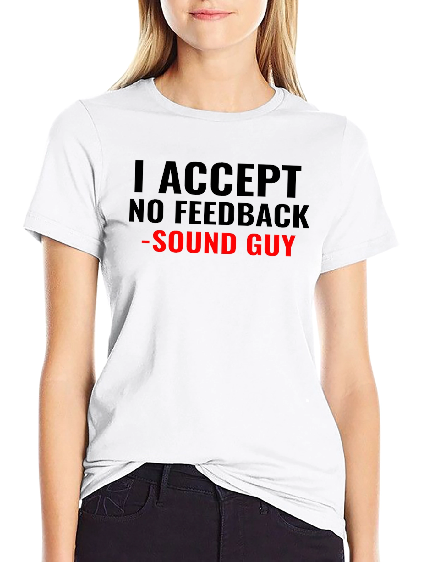 I Accept No Feedback Sound Guy T-Shirt