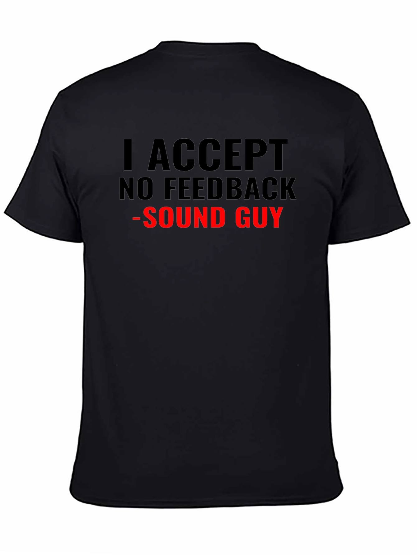 I Accept No Feedback Sound Guy T-Shirt