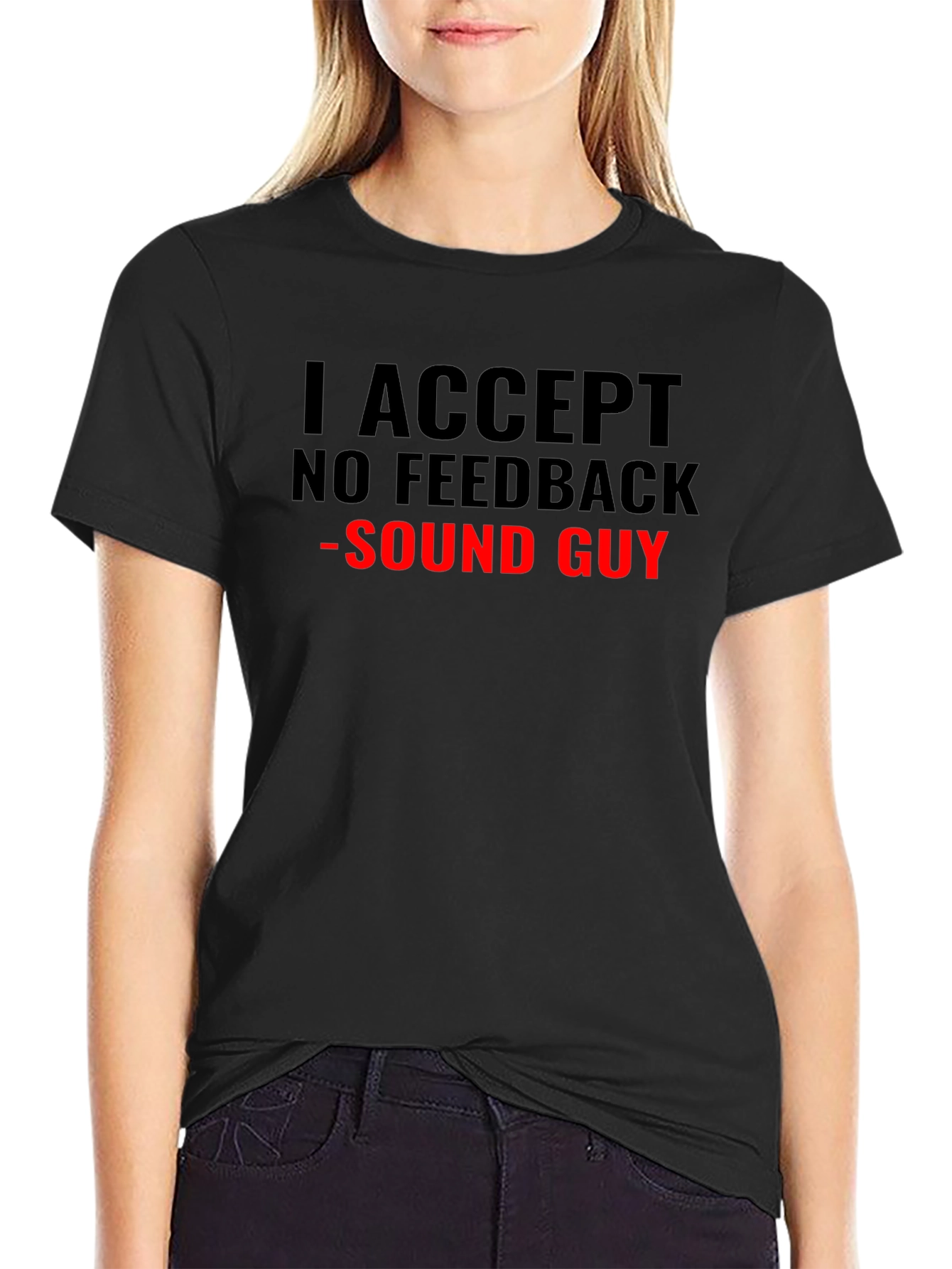 I Accept No Feedback Sound Guy T-Shirt