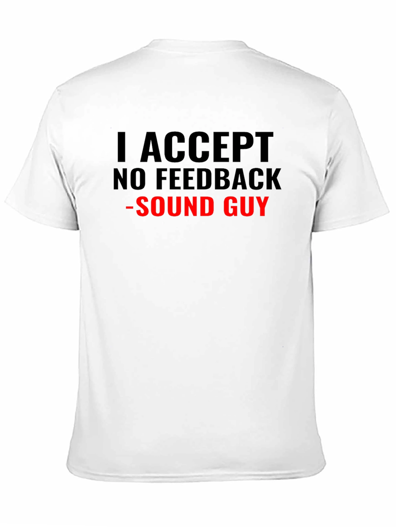I Accept No Feedback Sound Guy T-Shirt
