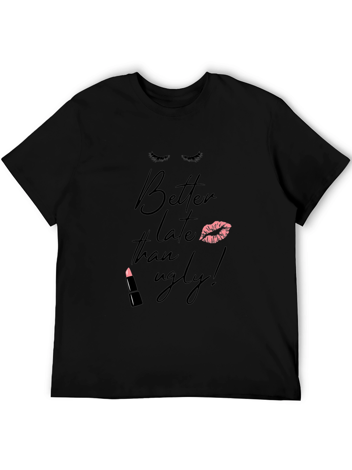 Better Late Than Ugly T-Shirt - Fashionable Tee
