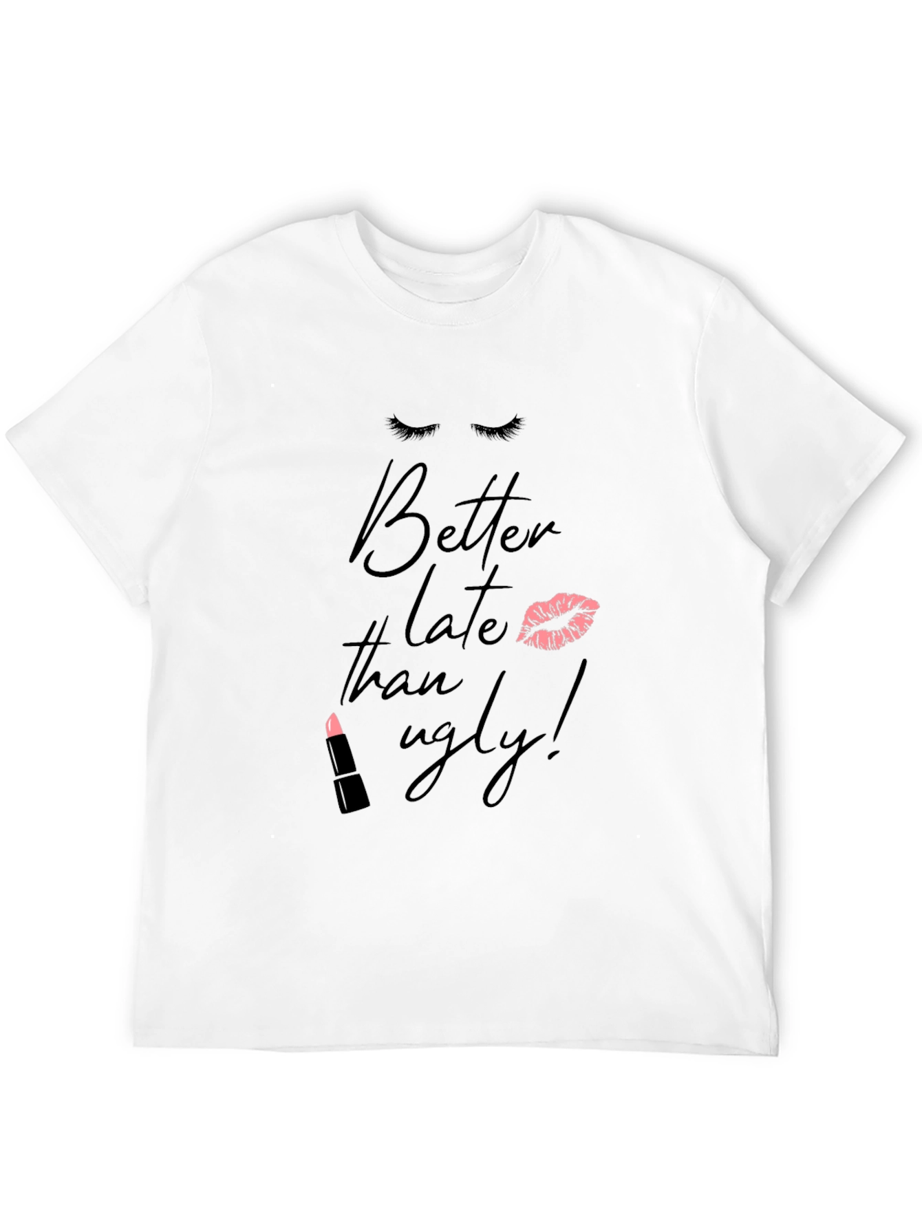 Better Late Than Ugly T-Shirt - Fashionable Tee