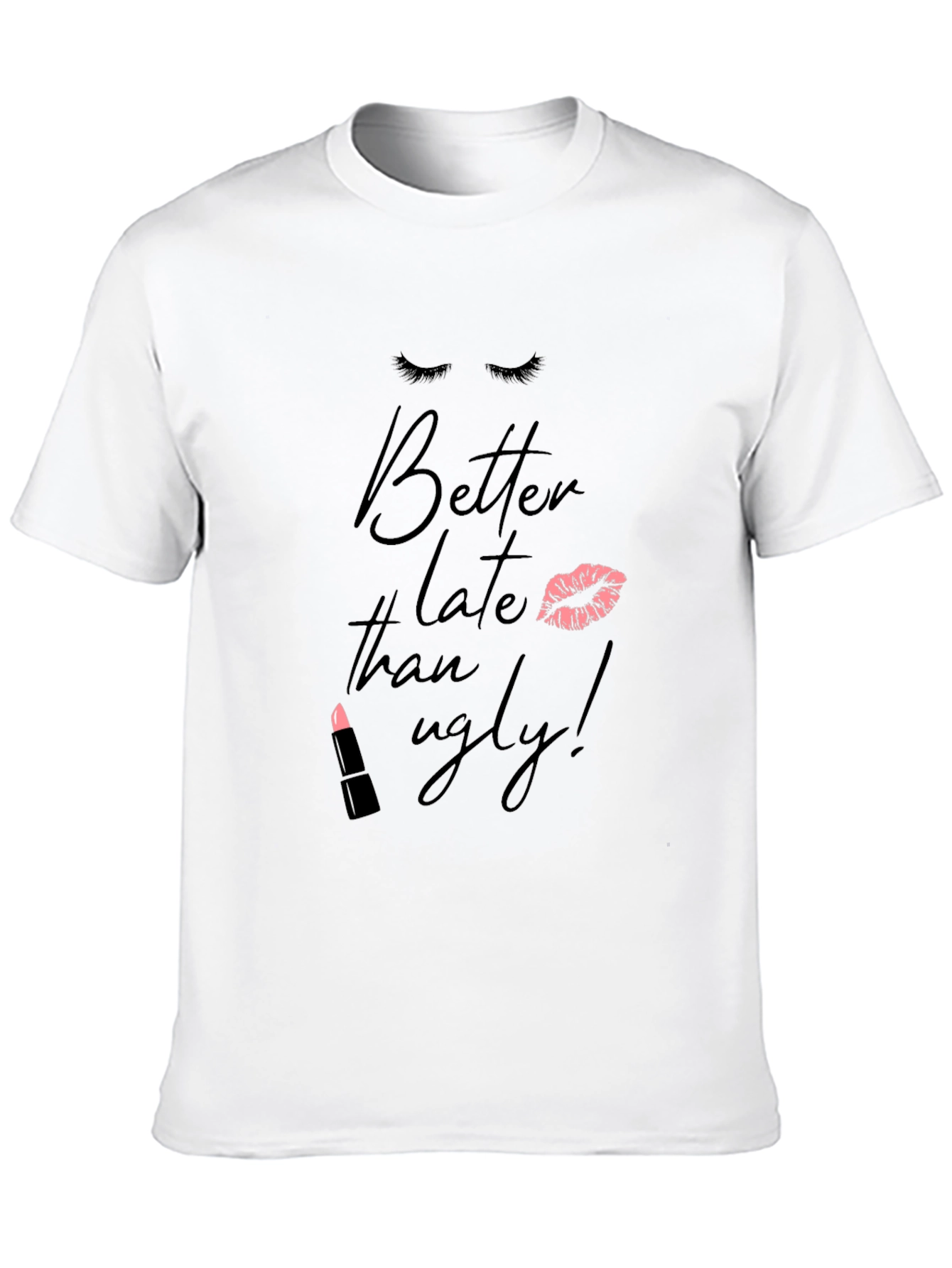 Better Late Than Ugly T-Shirt - Fashionable Tee