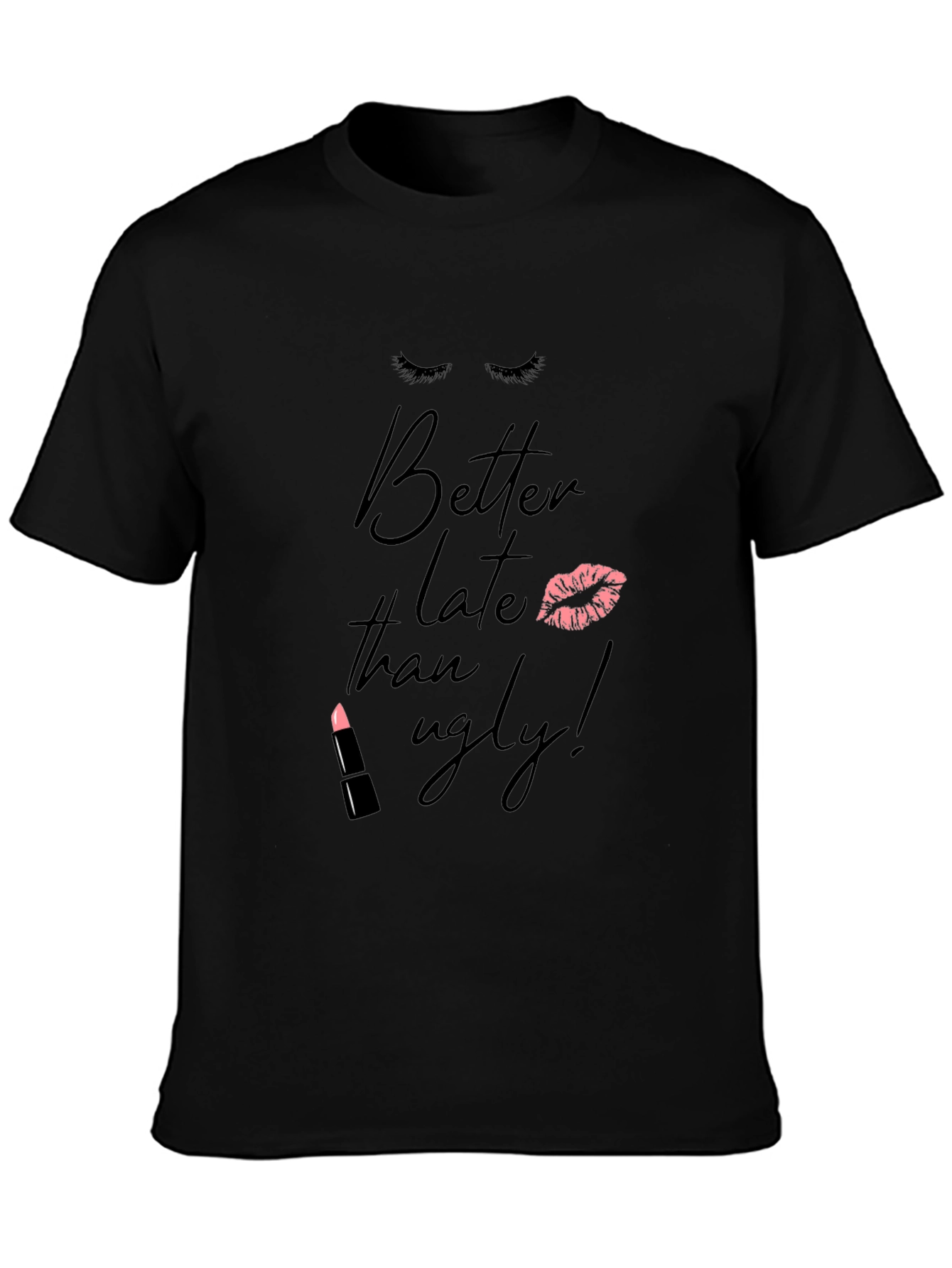 Better Late Than Ugly T-Shirt - Fashionable Tee