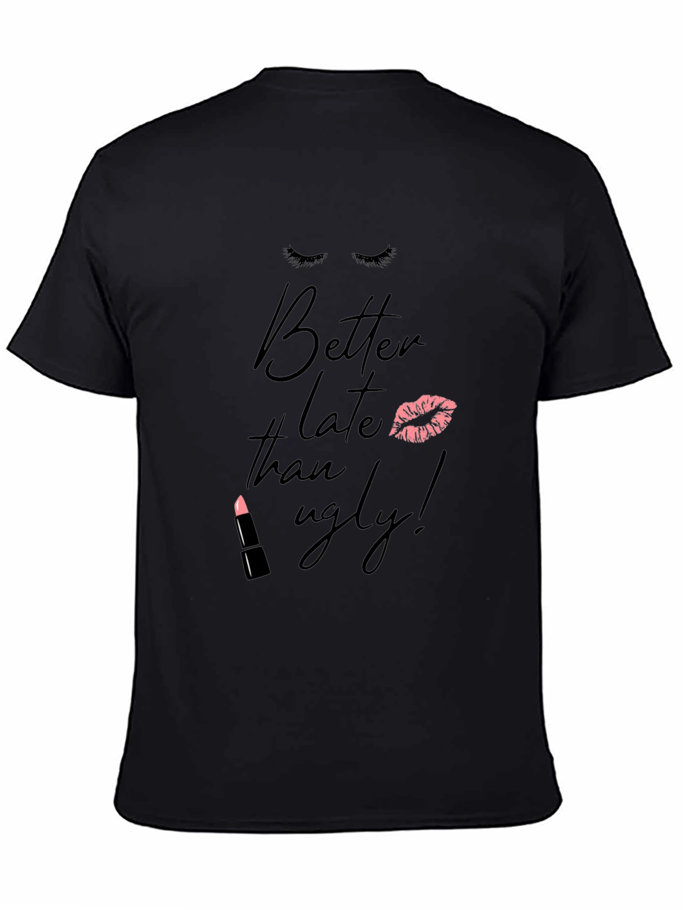Better Late Than Ugly T-Shirt - Fashionable Tee