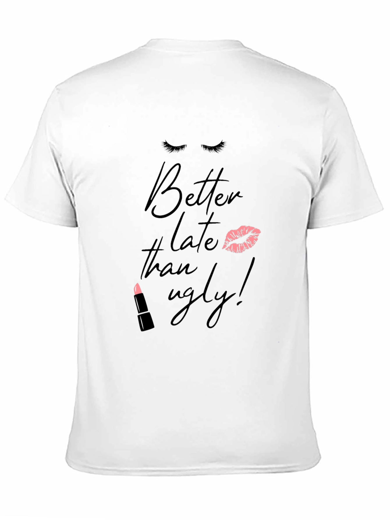 Better Late Than Ugly T-Shirt - Fashionable Tee