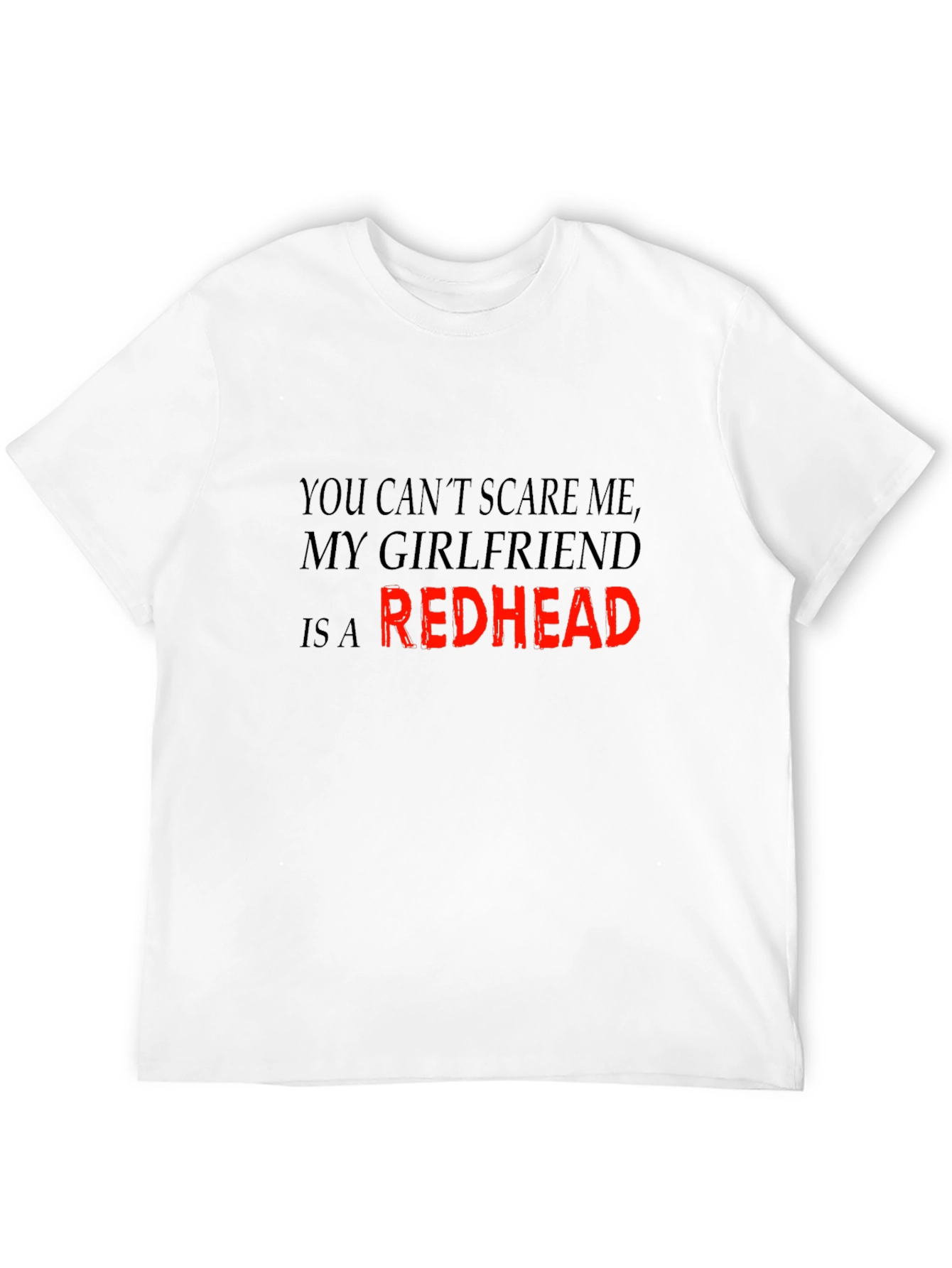 Redhead Girlfriend T-Shirt: Dont Scare Me!
