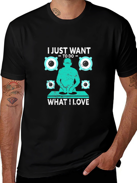 DJ T-Shirt - I Just Want to Do What I Love